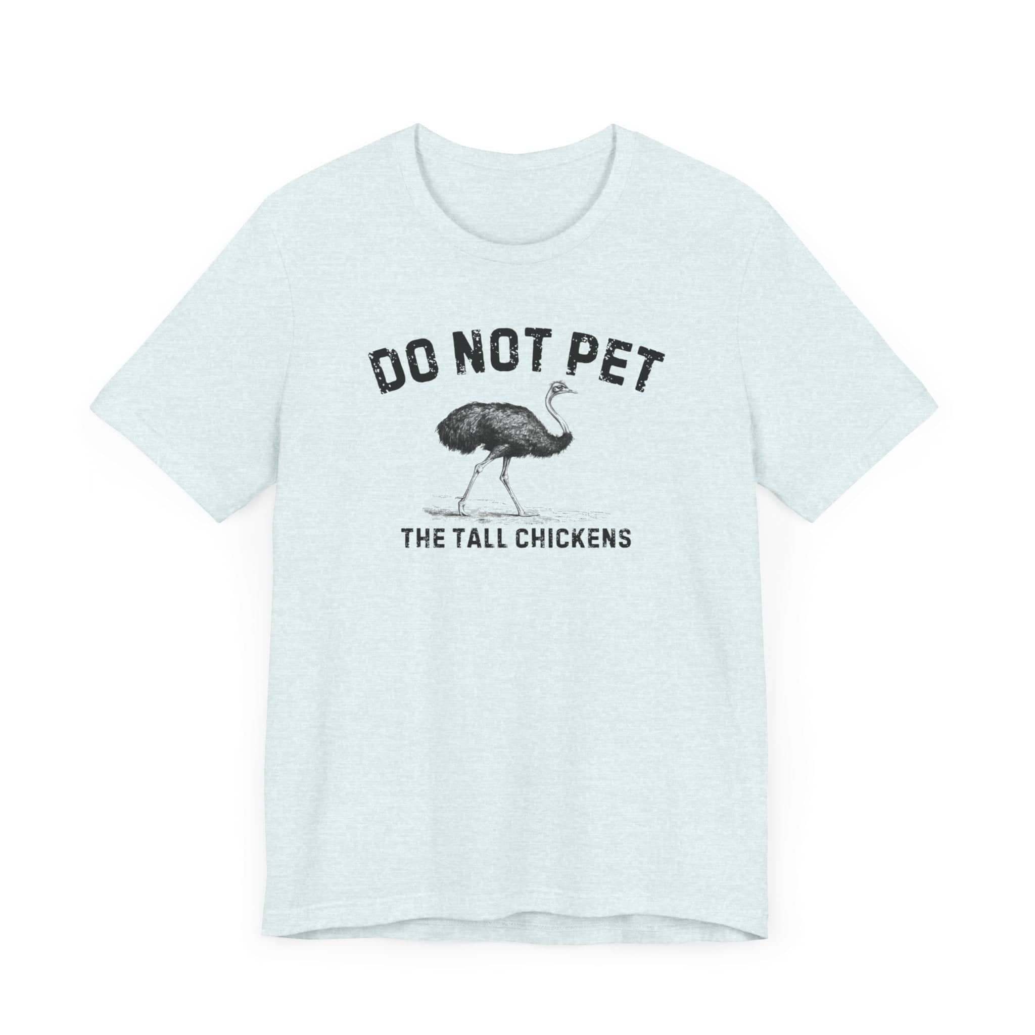 Do Not Pet The Tall Chickens Shirt Funny Ostrich Lover Tee