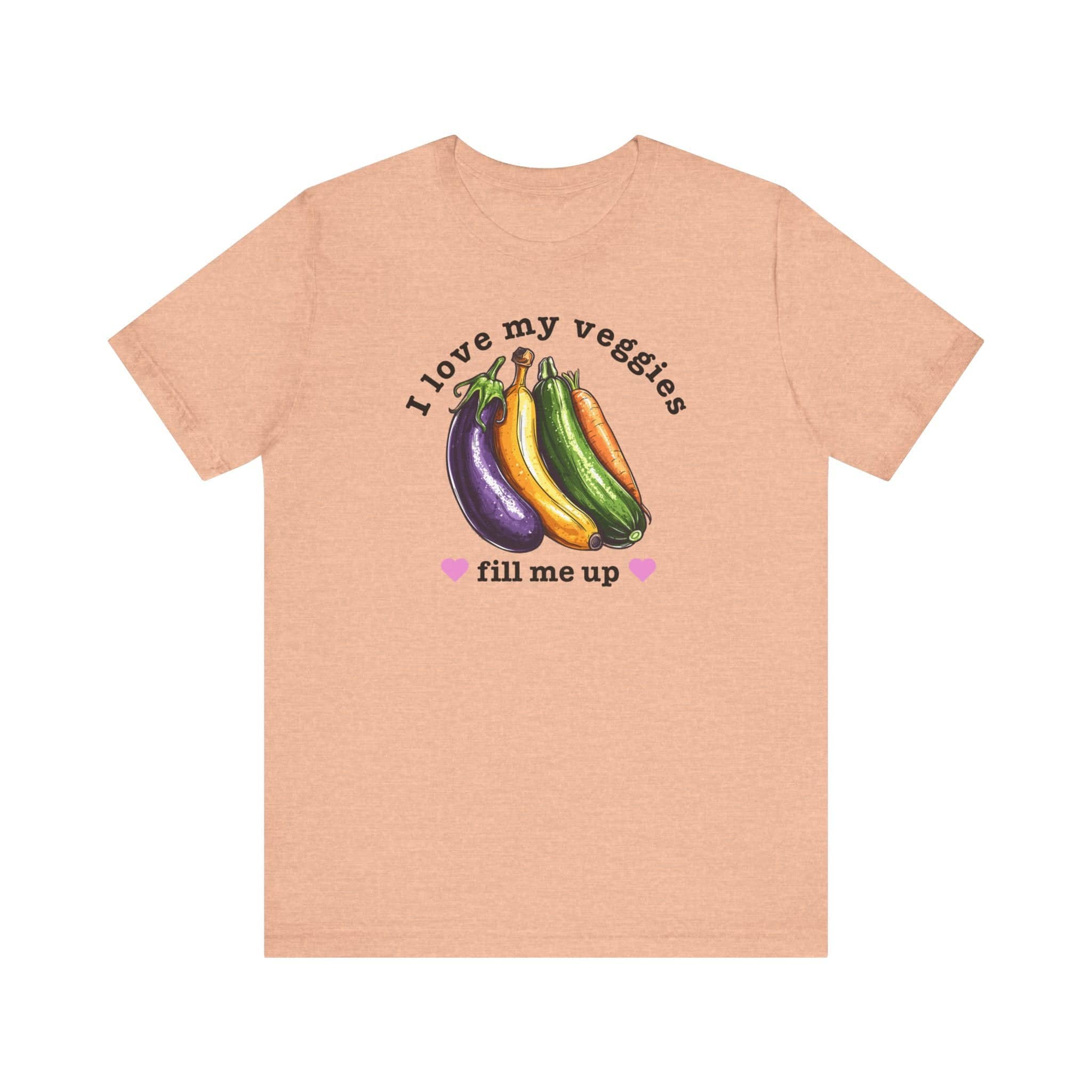 I Love My Veggies Fill Me Up Shirt Funny Vegetable Lover Tee