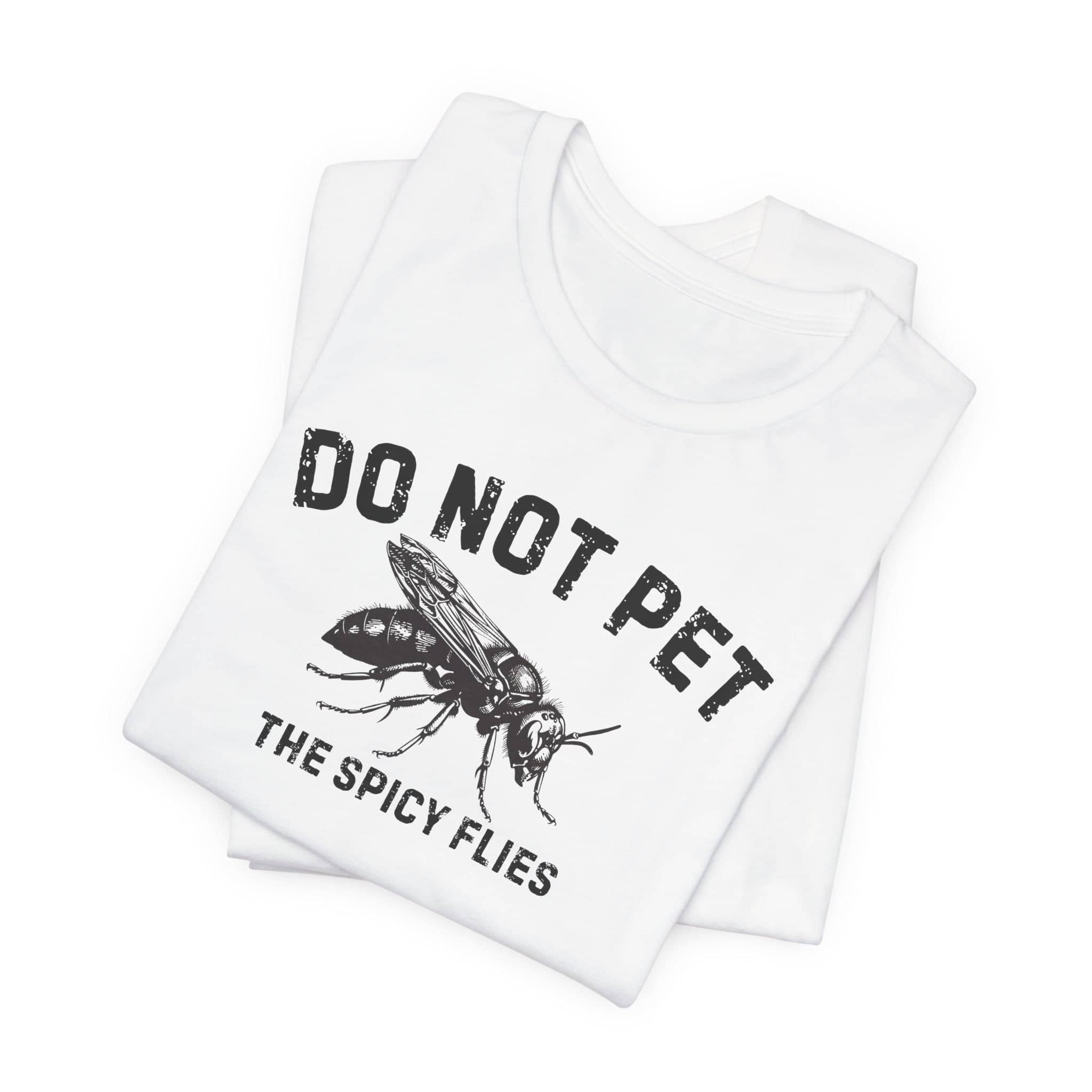 Do Not Pet The Spicy Flies Shirt Funny Wasp Lover Tee