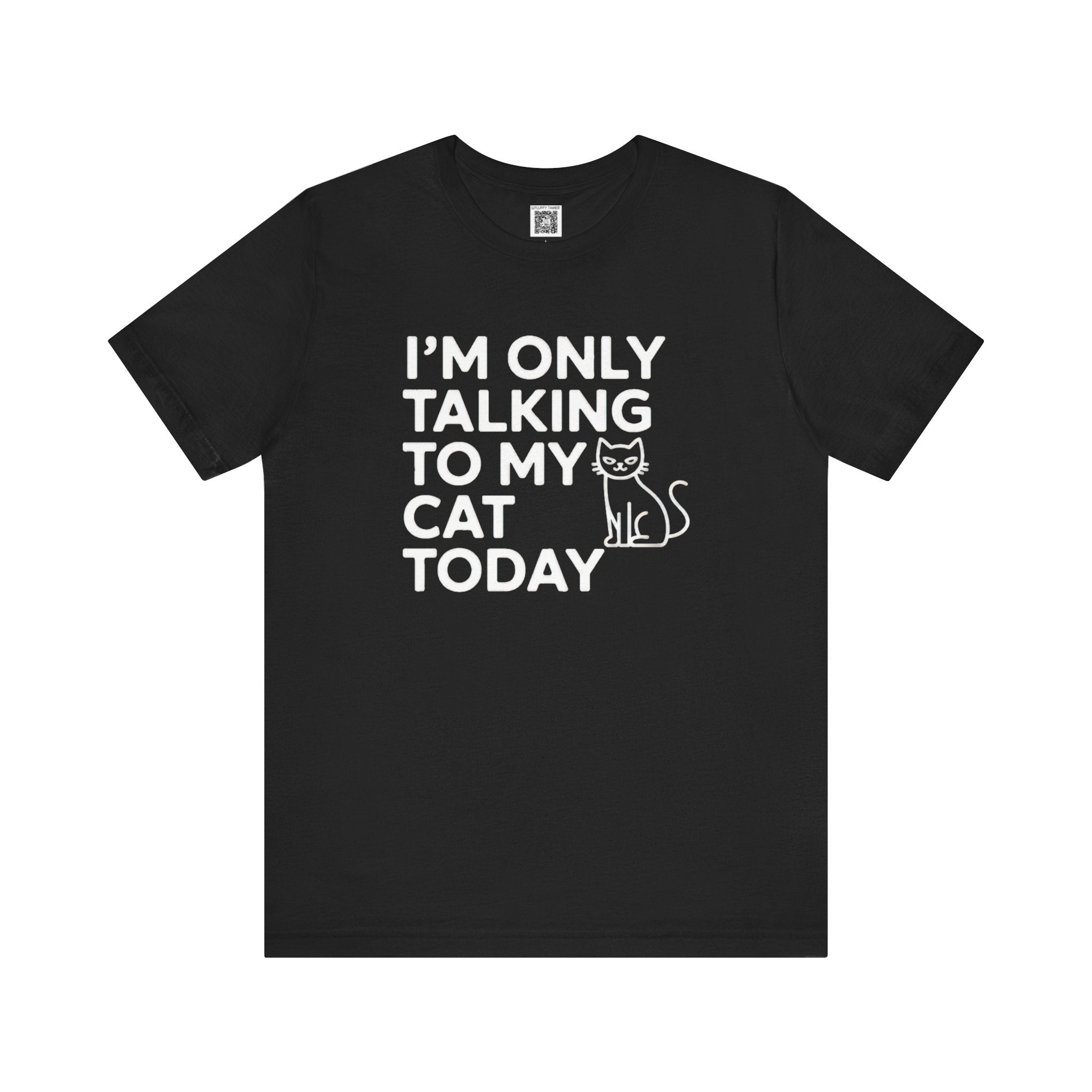 I'm Only Talking to My Cat Today T-Shirt