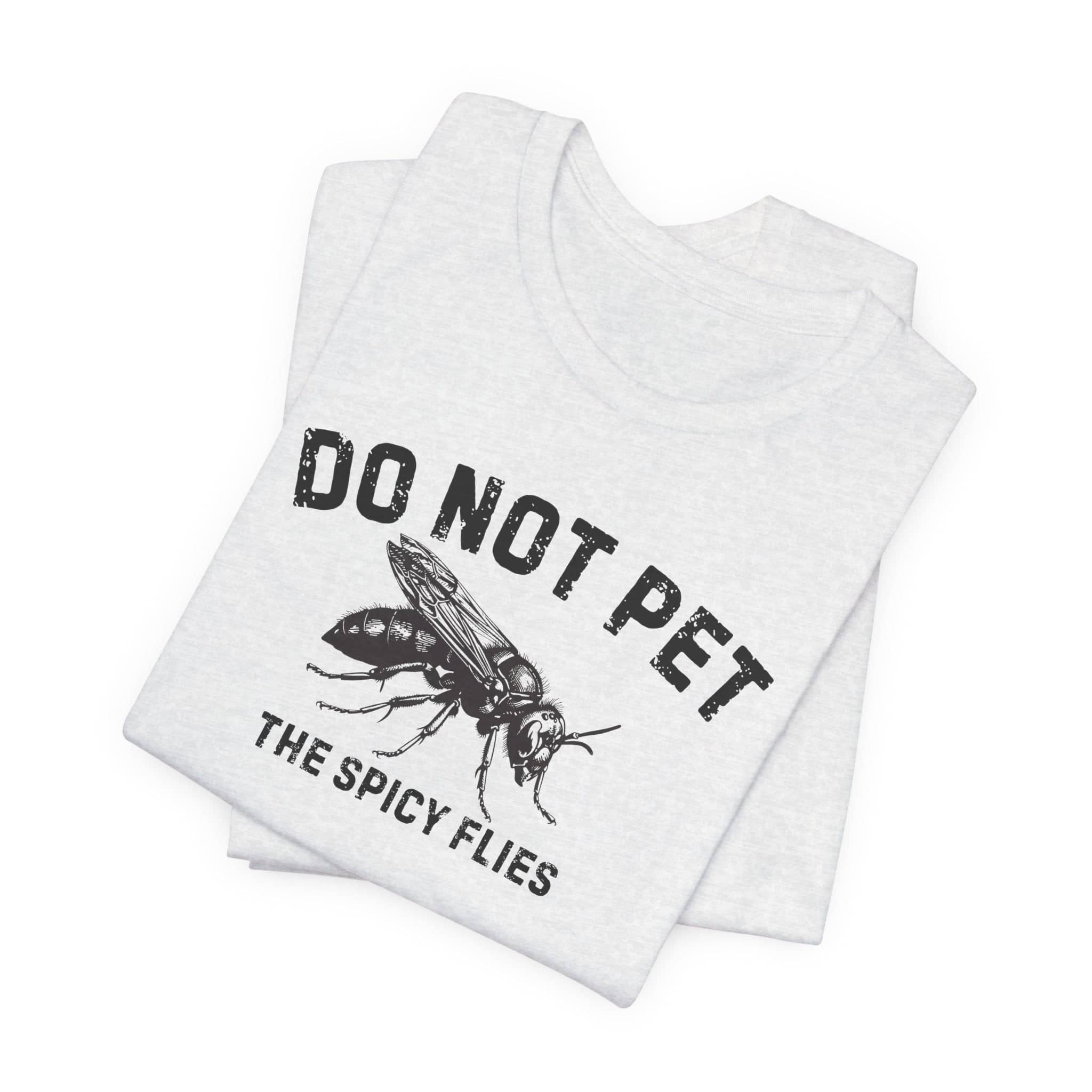 Do Not Pet The Spicy Flies Shirt Funny Wasp Lover Tee