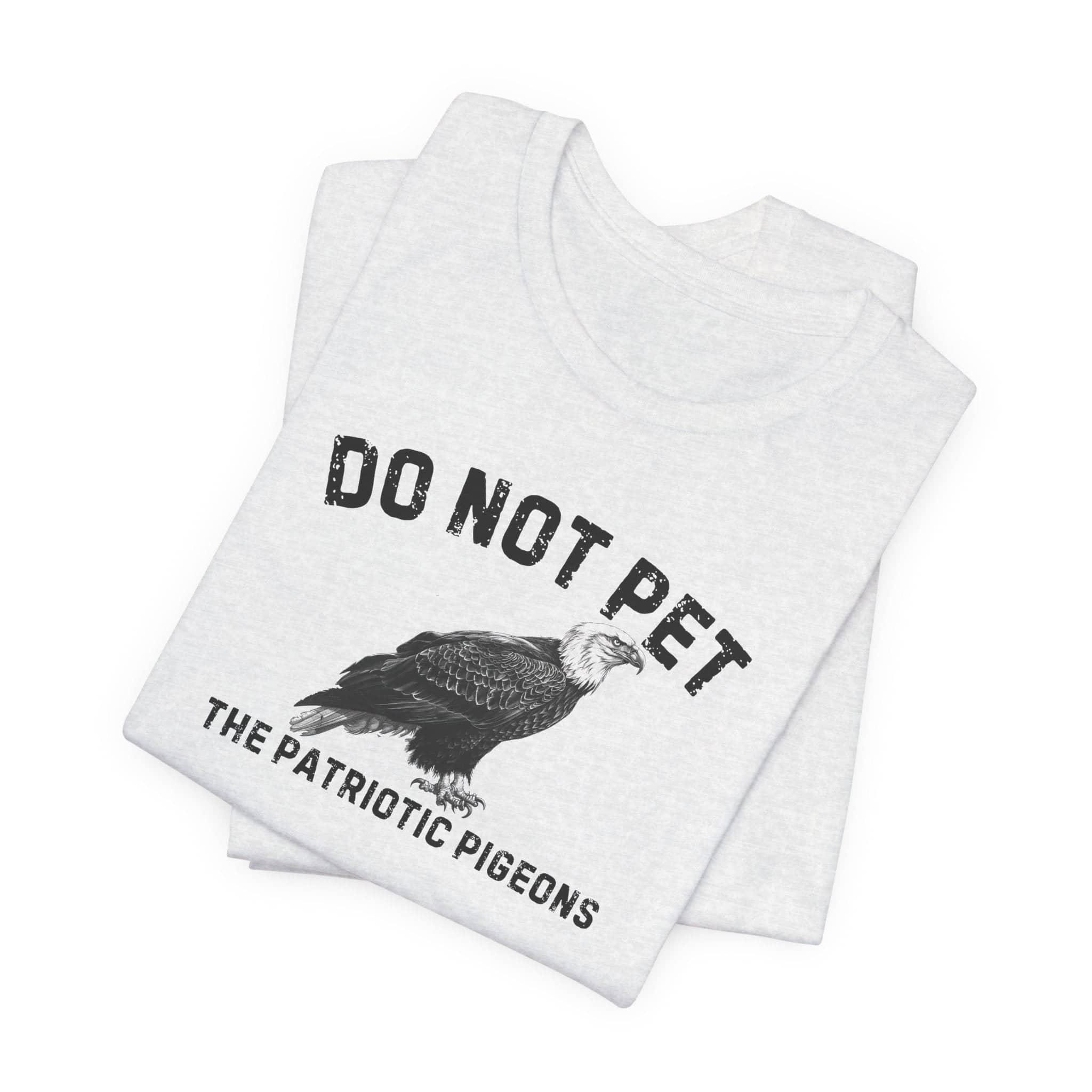 Do Not Pet The Patriotic Pigeons Shirt Funny Eagle Lover Tee