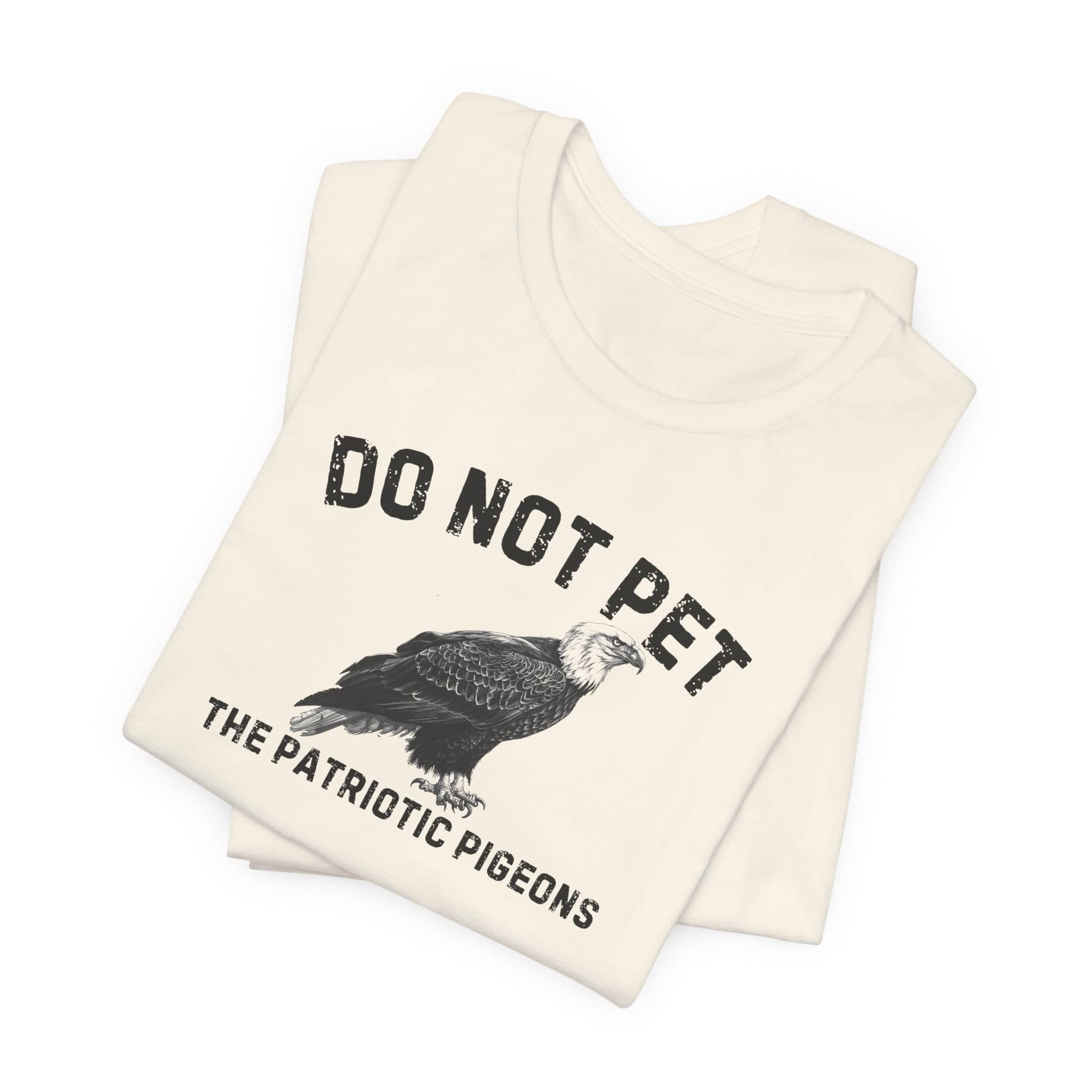 Do Not Pet The Patriotic Pigeons Shirt Funny Eagle Lover Tee