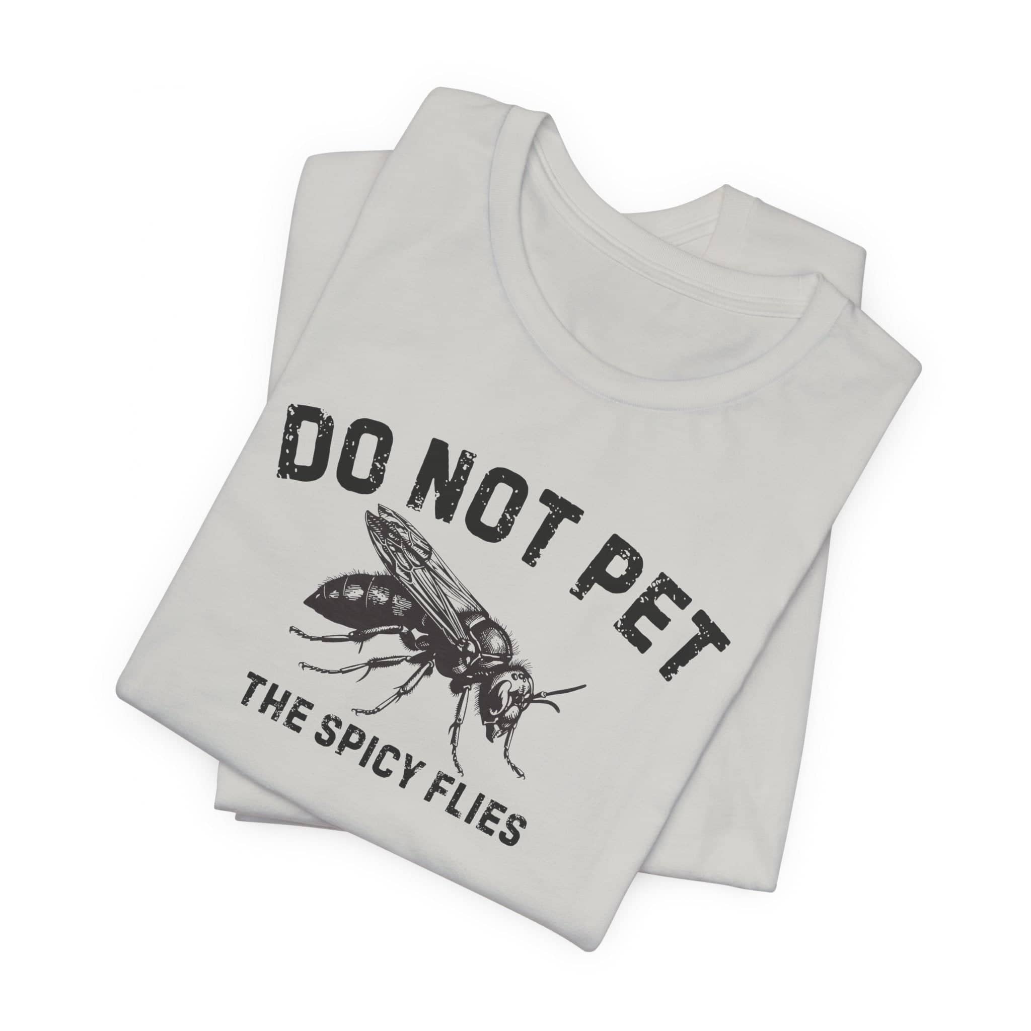 Do Not Pet The Spicy Flies Shirt Funny Wasp Lover Tee