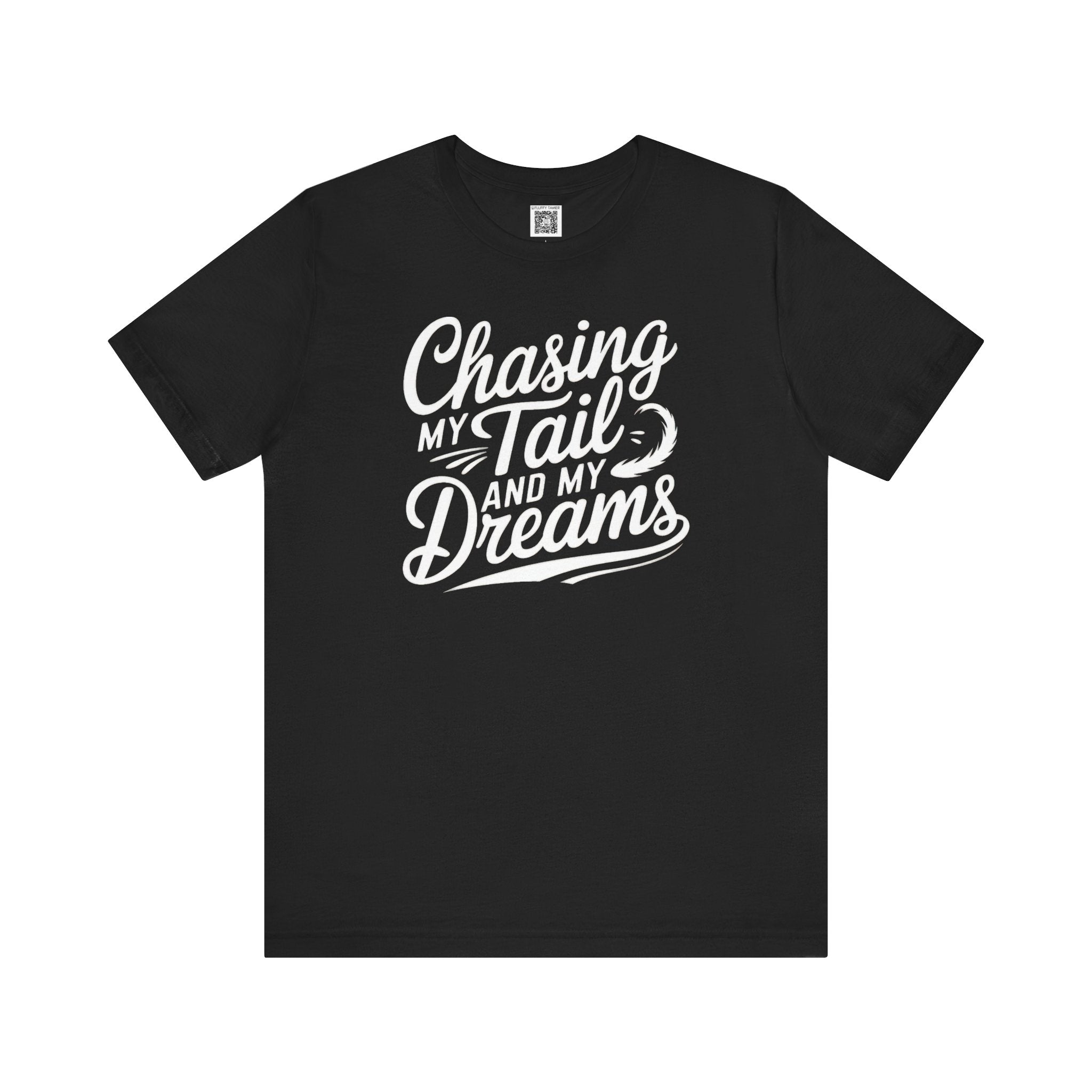 Chasing My Tail and My Dreams T-Shirt