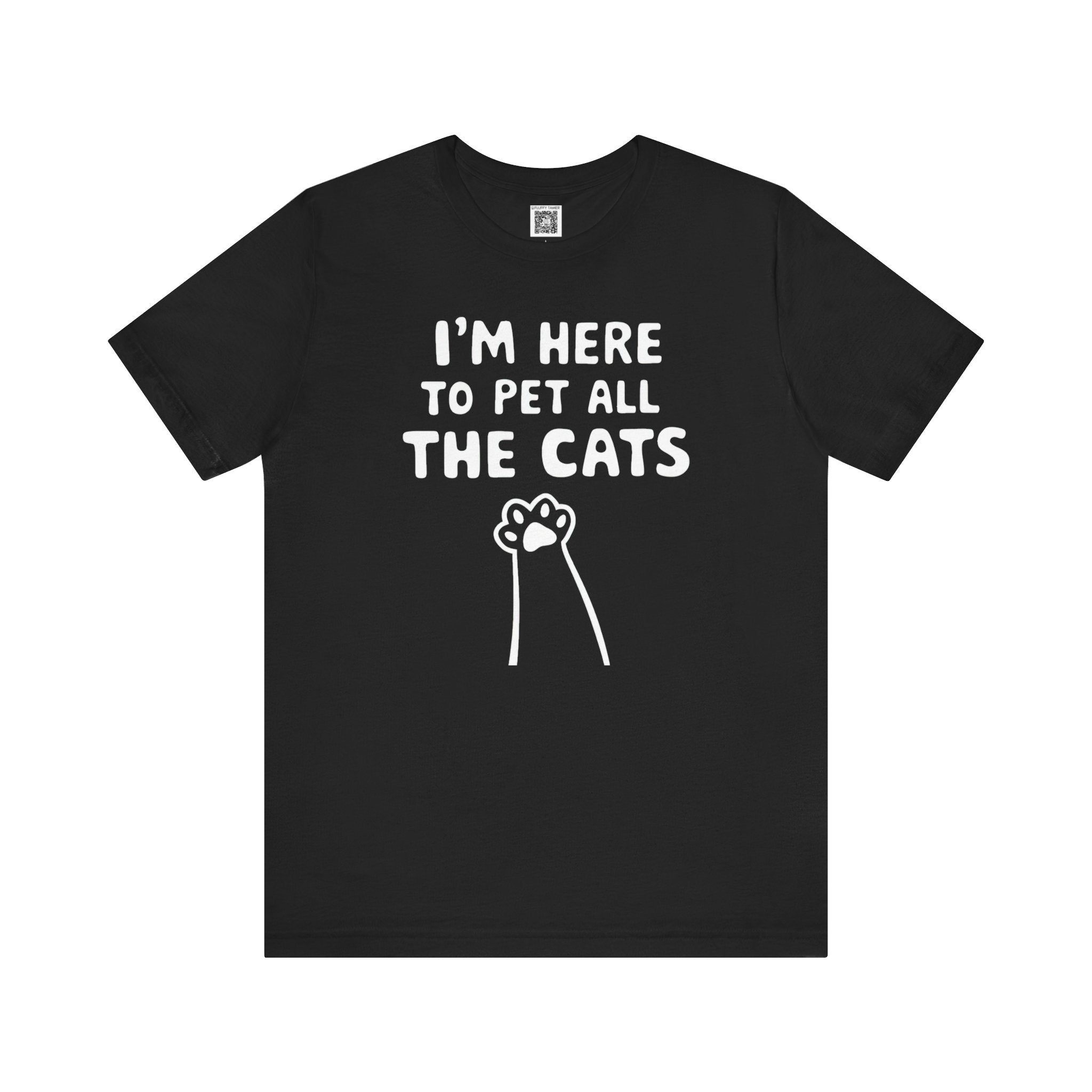 I'm Here to Pet All the Cats T-Shirt
