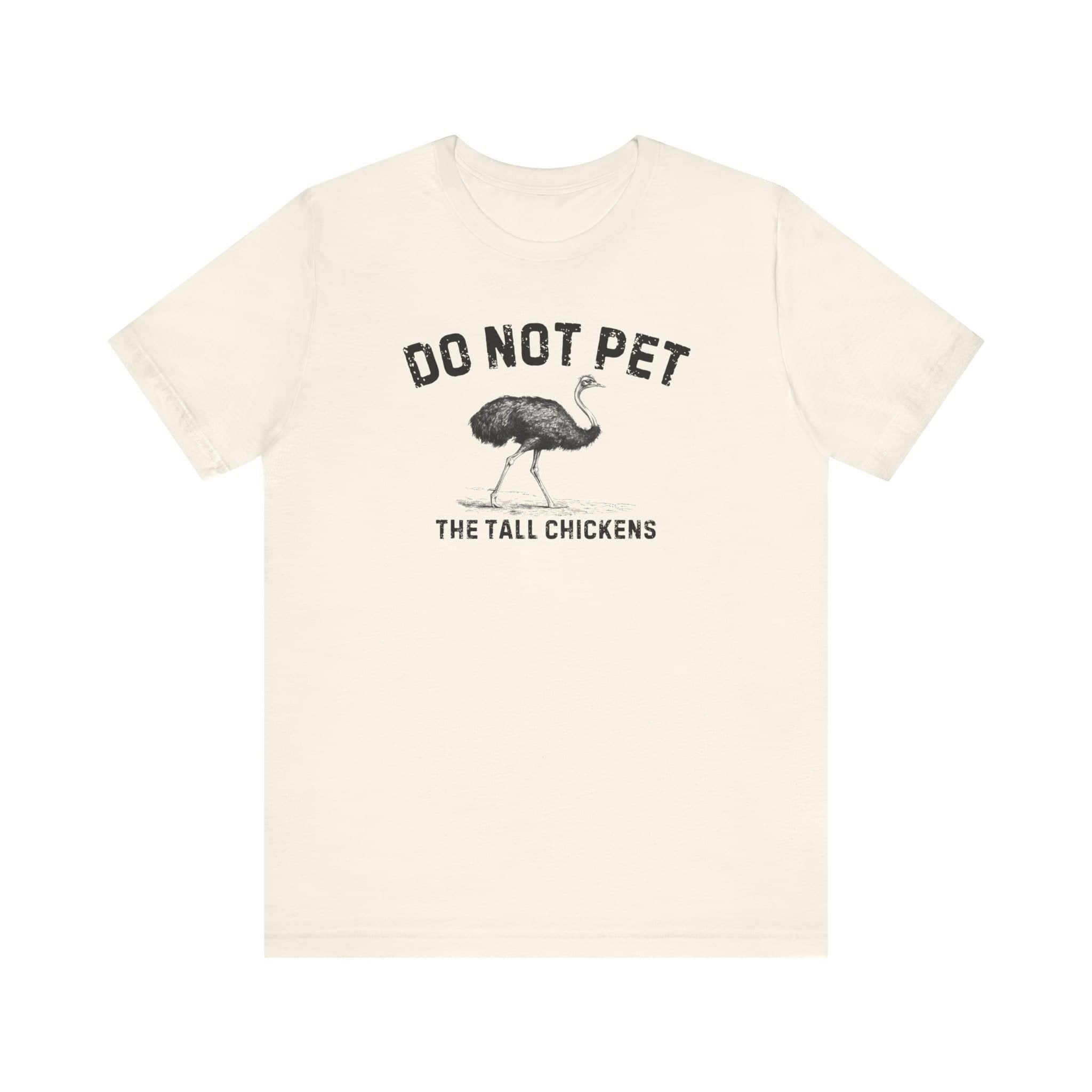 Do Not Pet The Tall Chickens Shirt Funny Ostrich Lover Tee