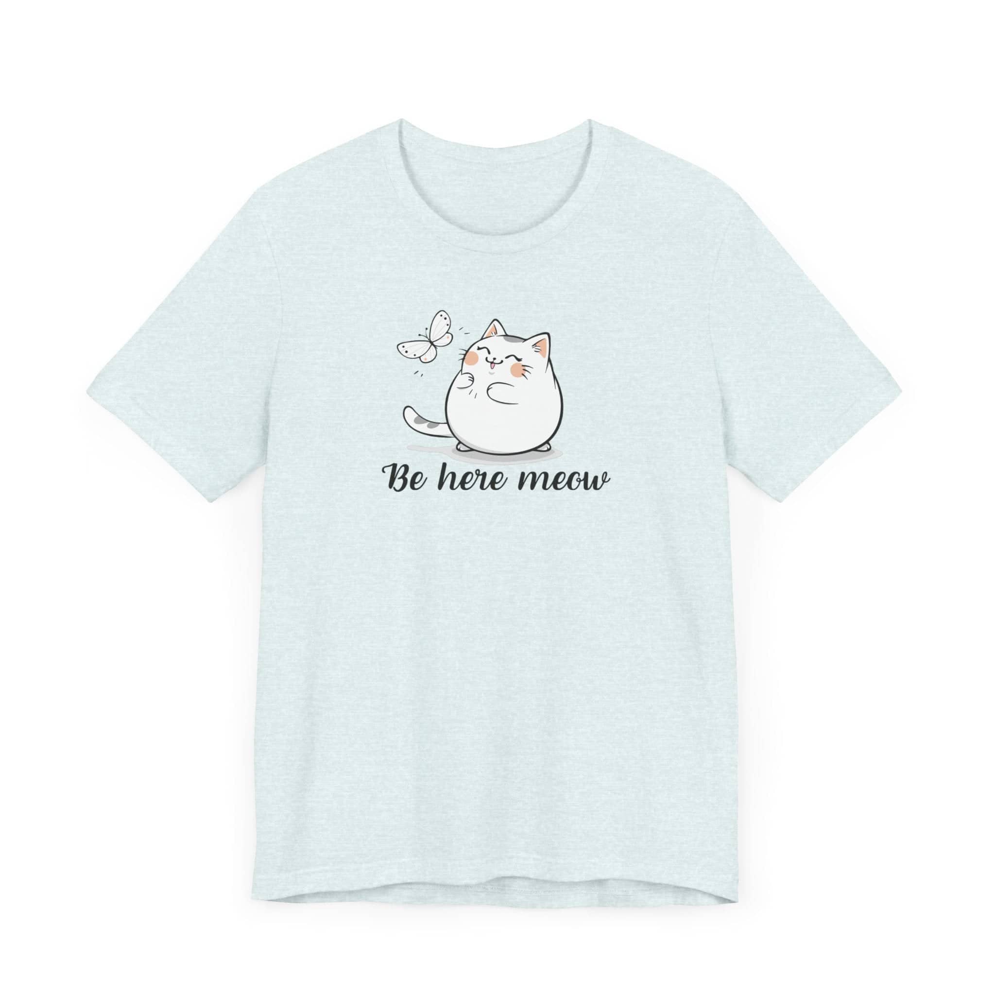 Be Here Meow Cat T-Shirt