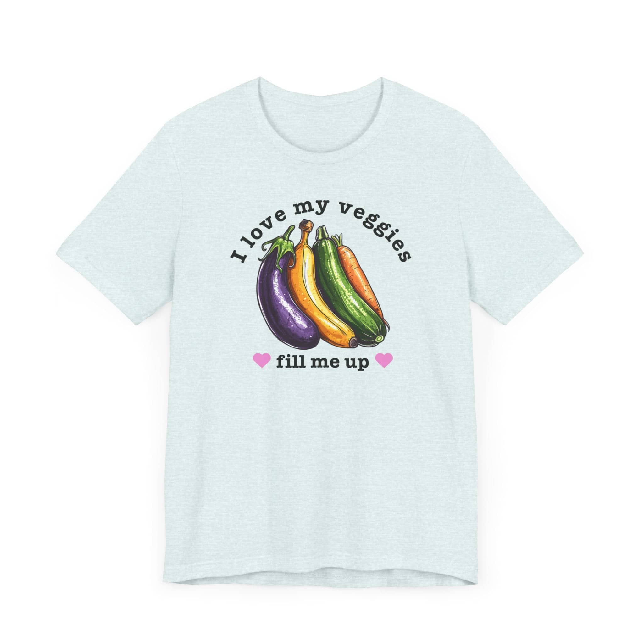 I Love My Veggies Fill Me Up Shirt Funny Vegetable Lover Tee