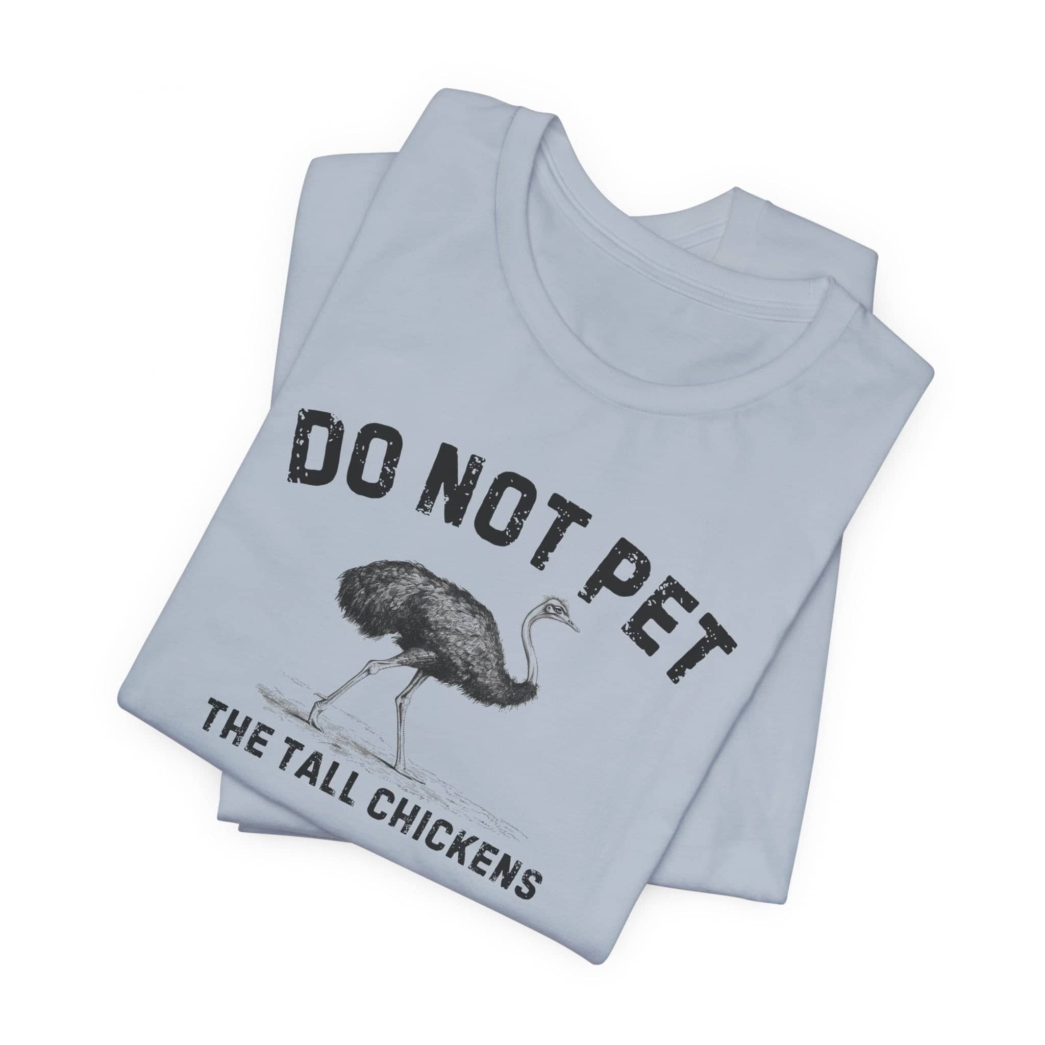 Do Not Pet The Tall Chickens Shirt Funny Ostrich Lover Tee