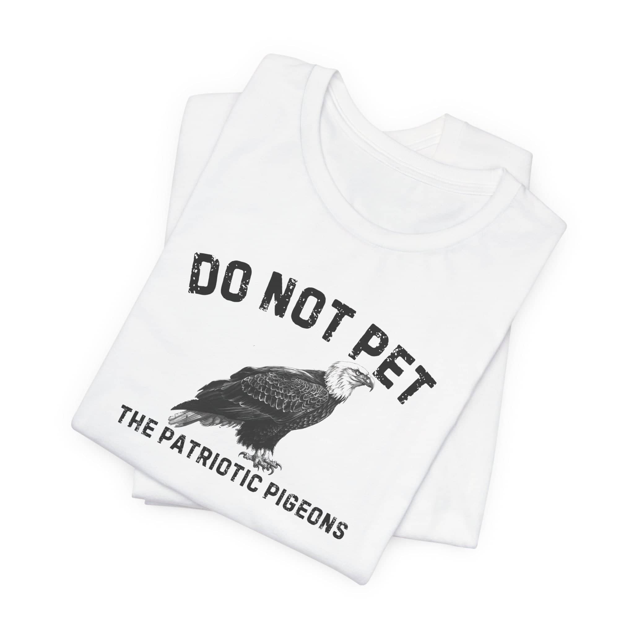 Do Not Pet The Patriotic Pigeons Shirt Funny Eagle Lover Tee
