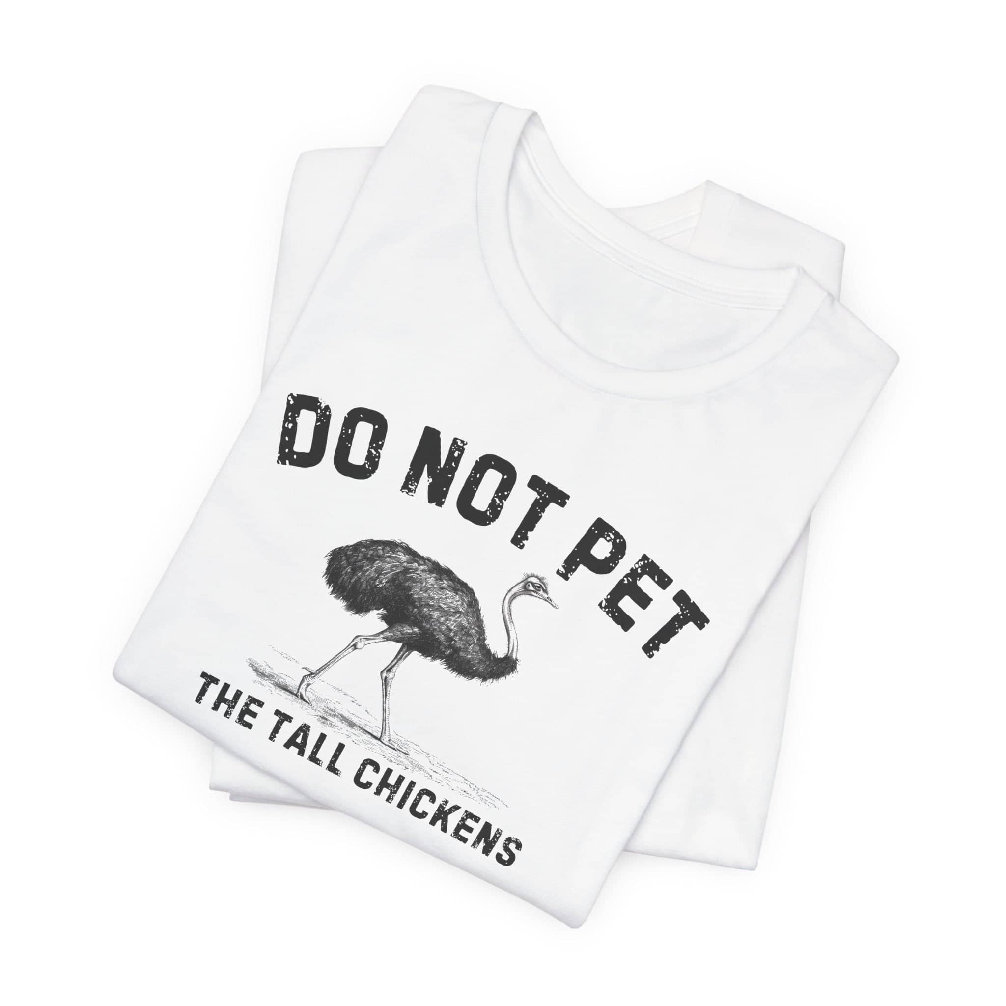 Do Not Pet The Tall Chickens Shirt Funny Ostrich Lover Tee