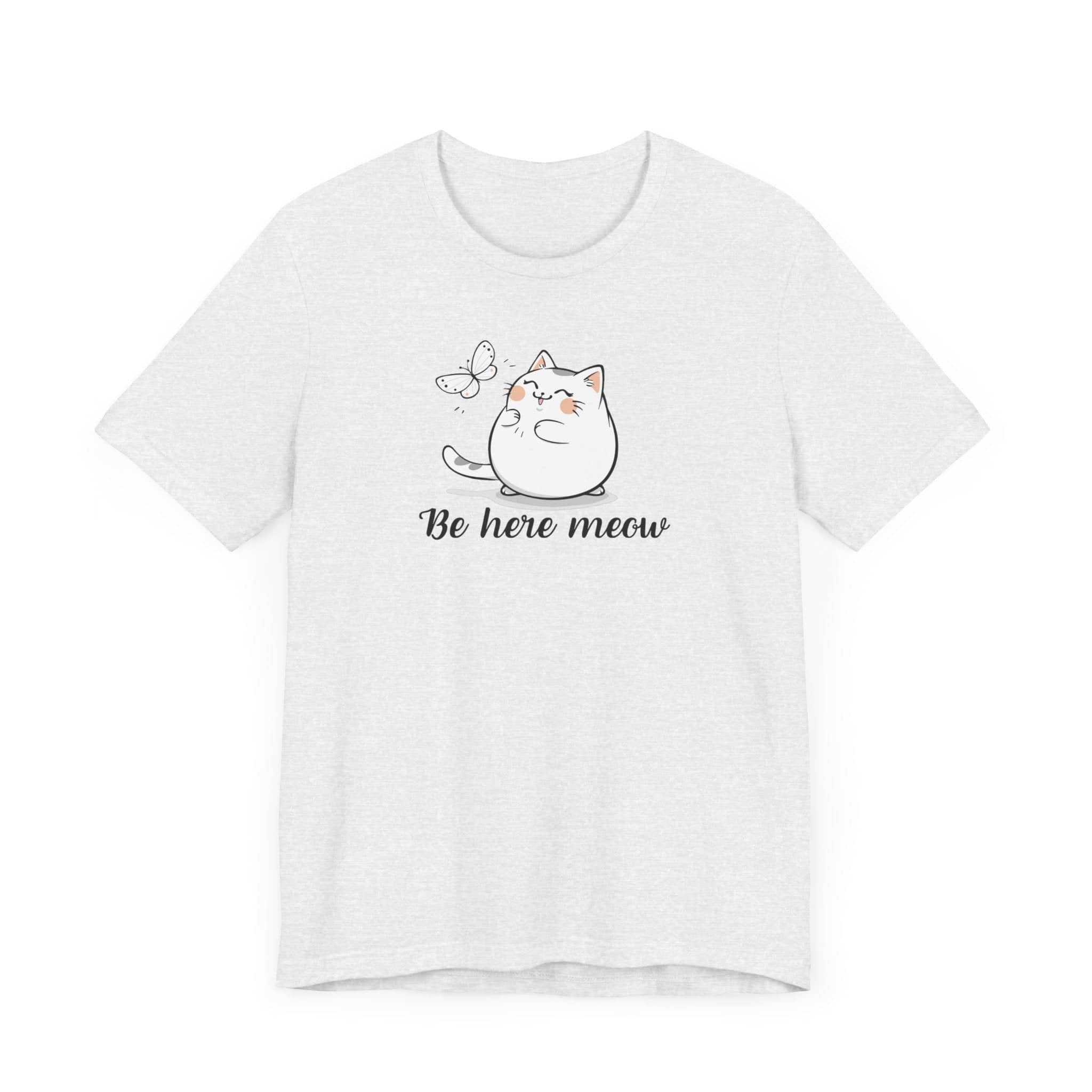 Be Here Meow Cat T-Shirt