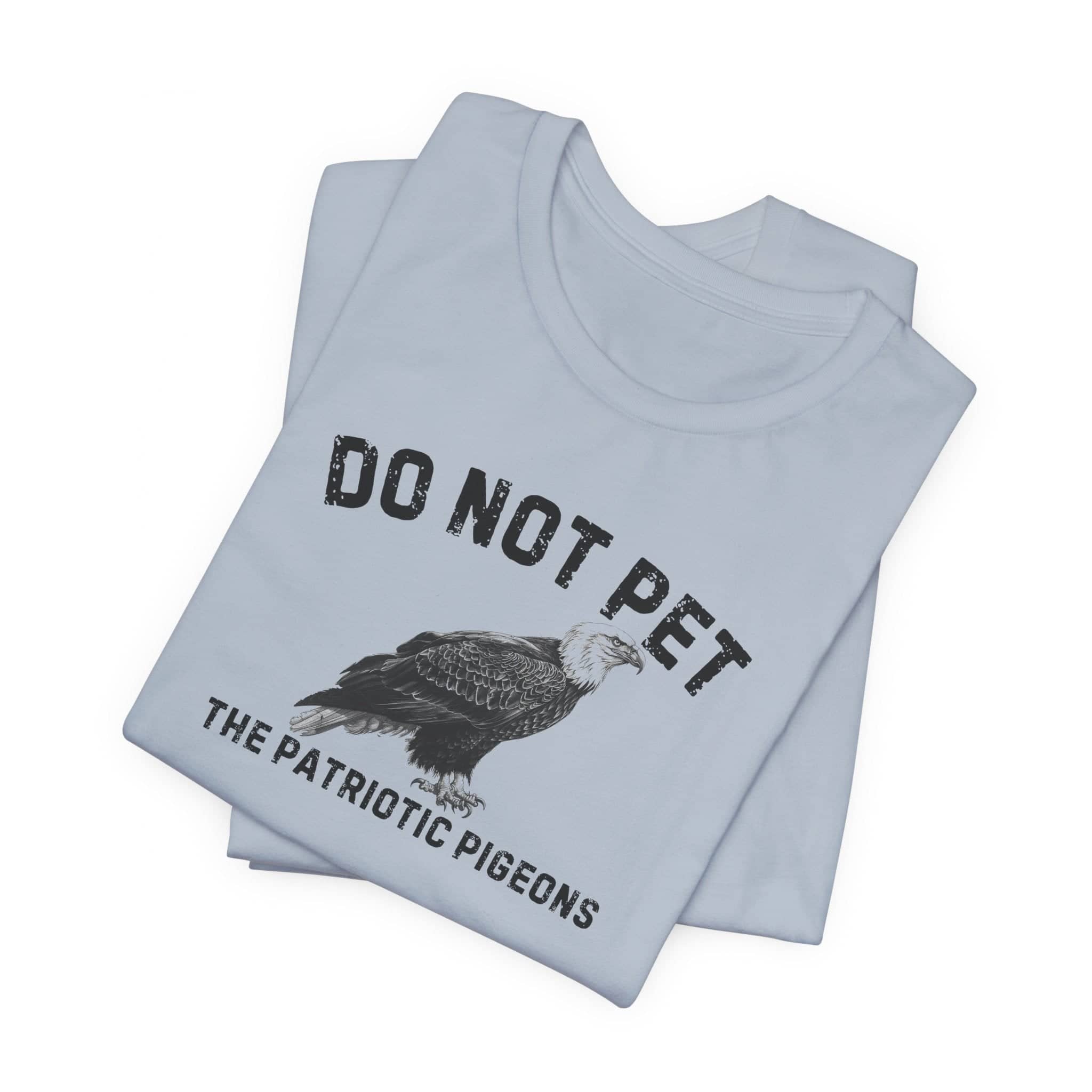 Do Not Pet The Patriotic Pigeons Shirt Funny Eagle Lover Tee
