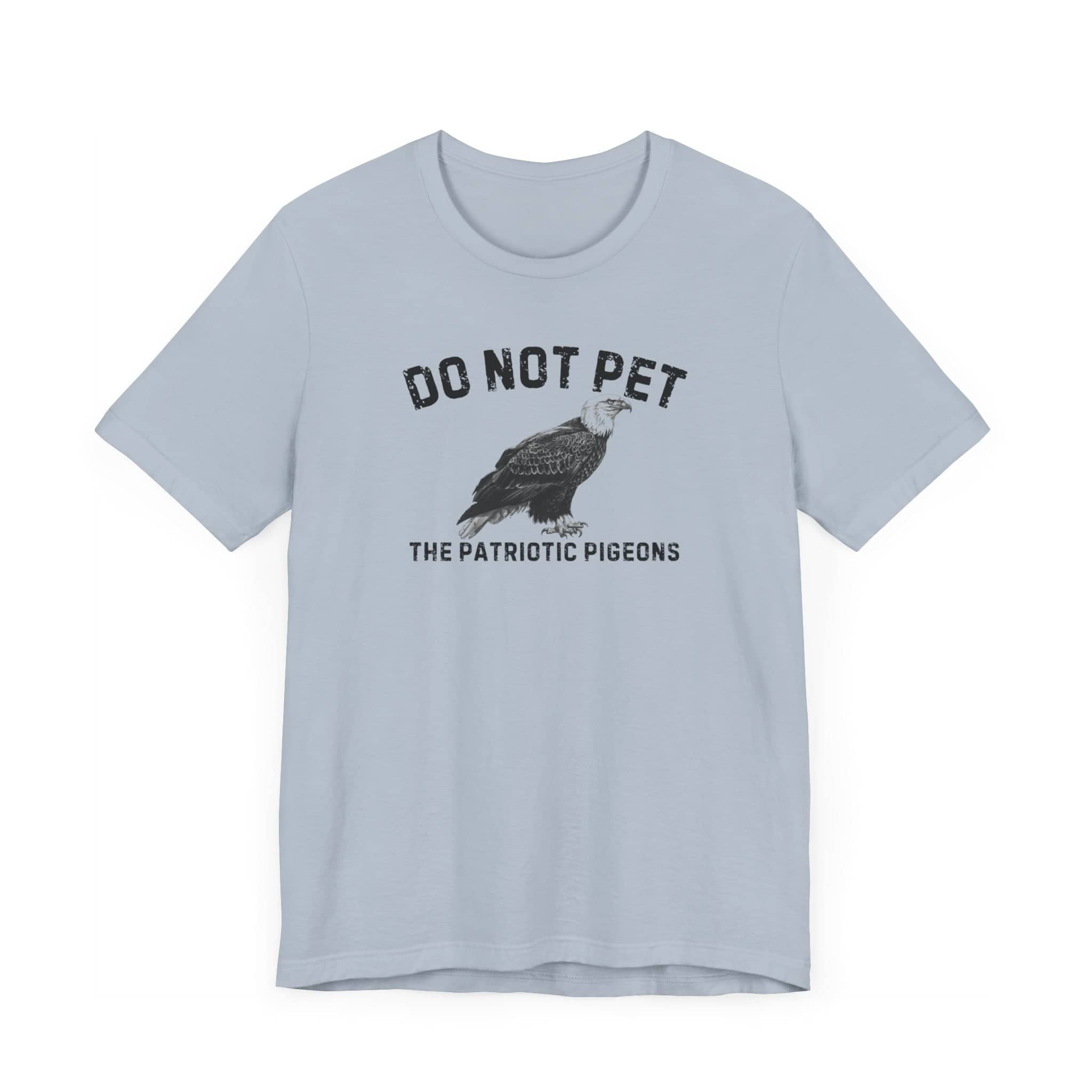 Do Not Pet The Patriotic Pigeons Shirt Funny Eagle Lover Tee