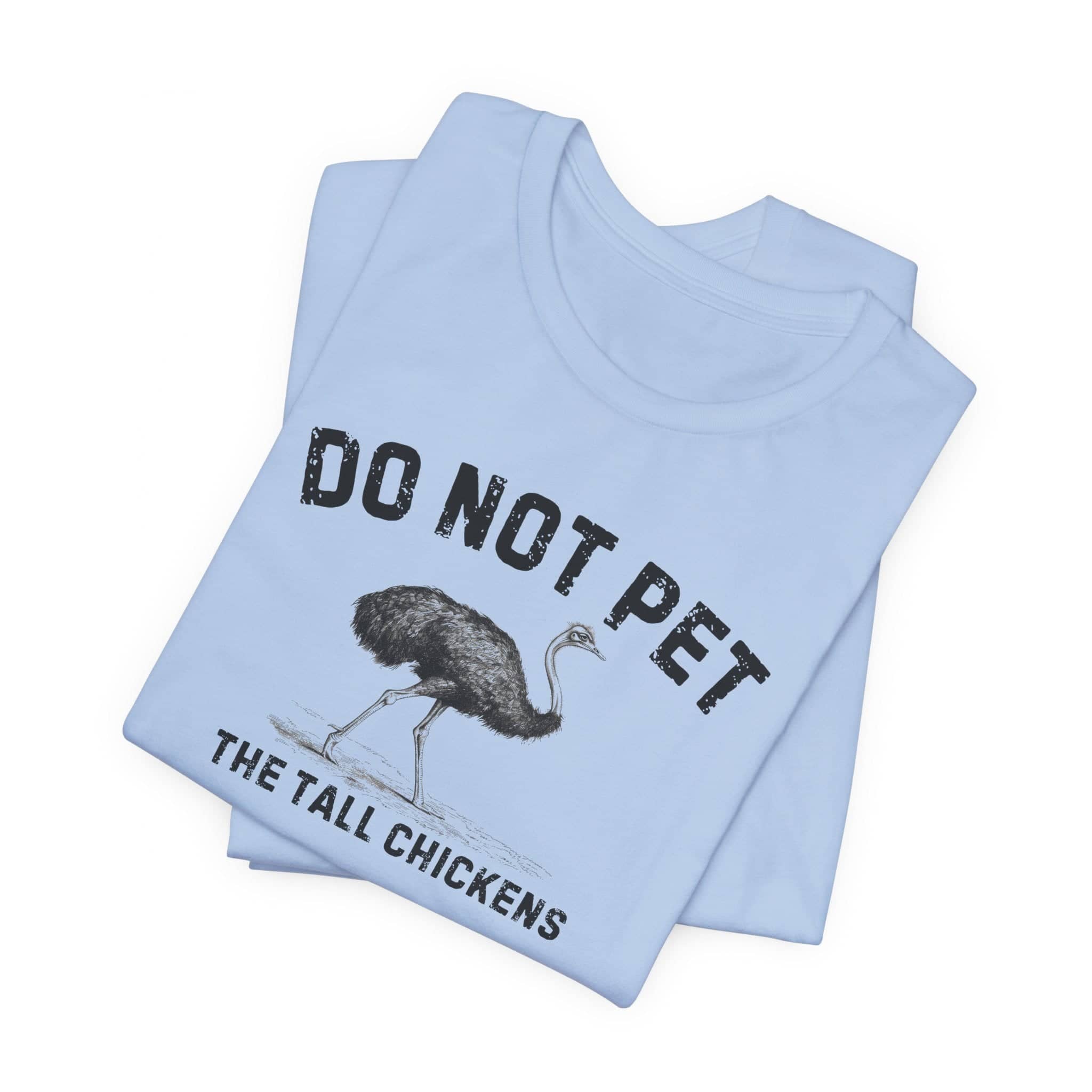 Do Not Pet The Tall Chickens Shirt Funny Ostrich Lover Tee