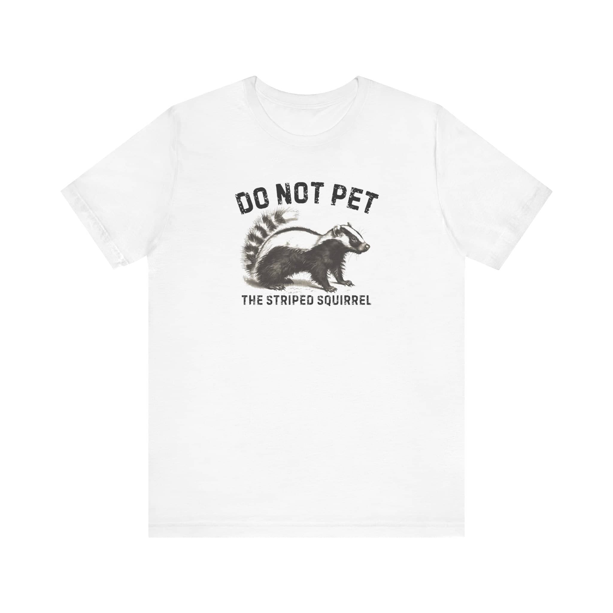 Do Not Pet The Striped Squirrel Shirt Funny Animal Lover Tee