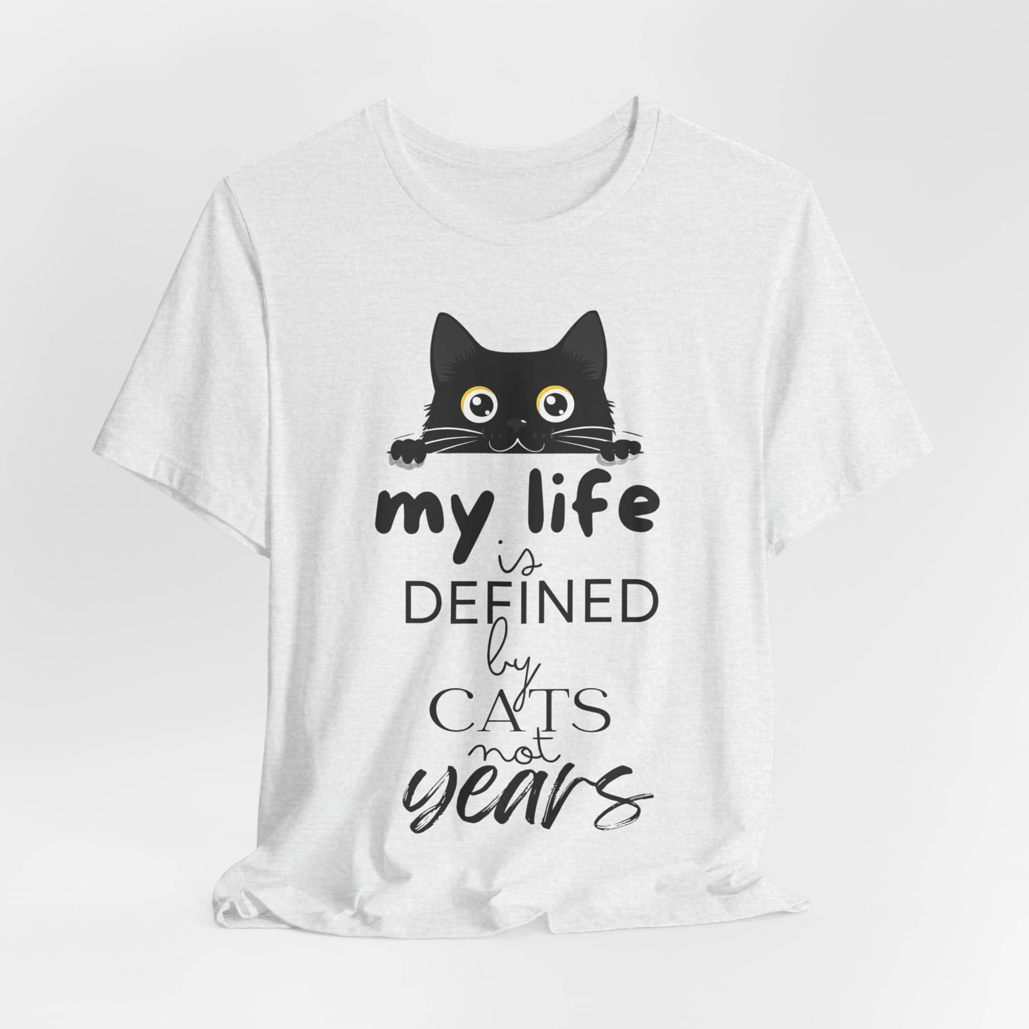 Black Cat T-Shirt - 'My Life is Defined by Cats Not Years' - Unique Cat Lover Tee - Gift for Cat Owners