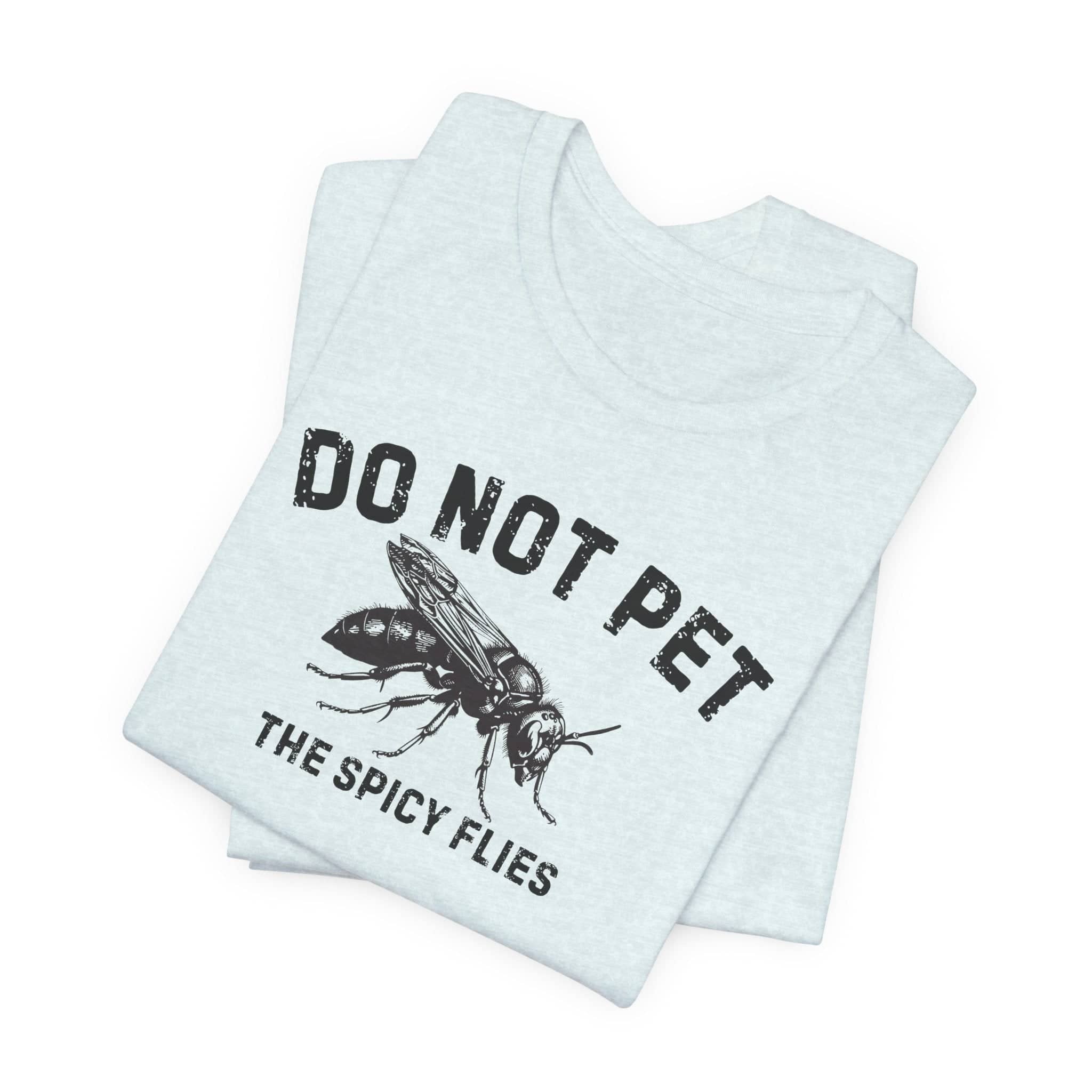 Do Not Pet The Spicy Flies Shirt Funny Wasp Lover Tee