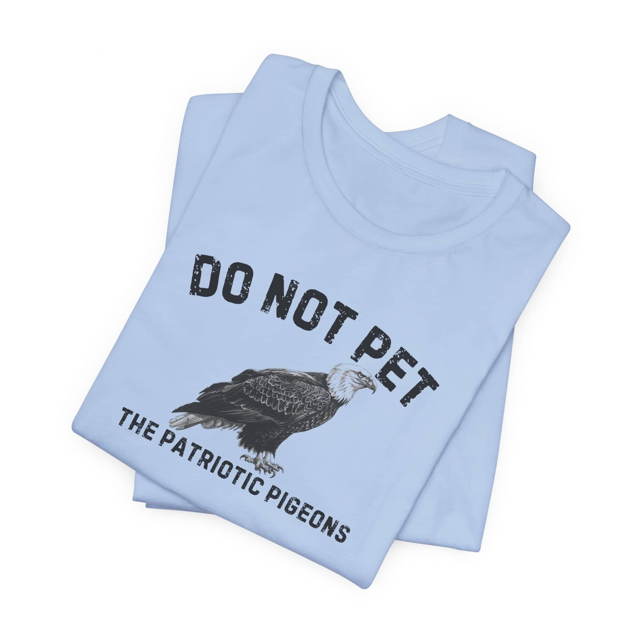 Do Not Pet The Patriotic Pigeons Shirt Funny Eagle Lover Tee