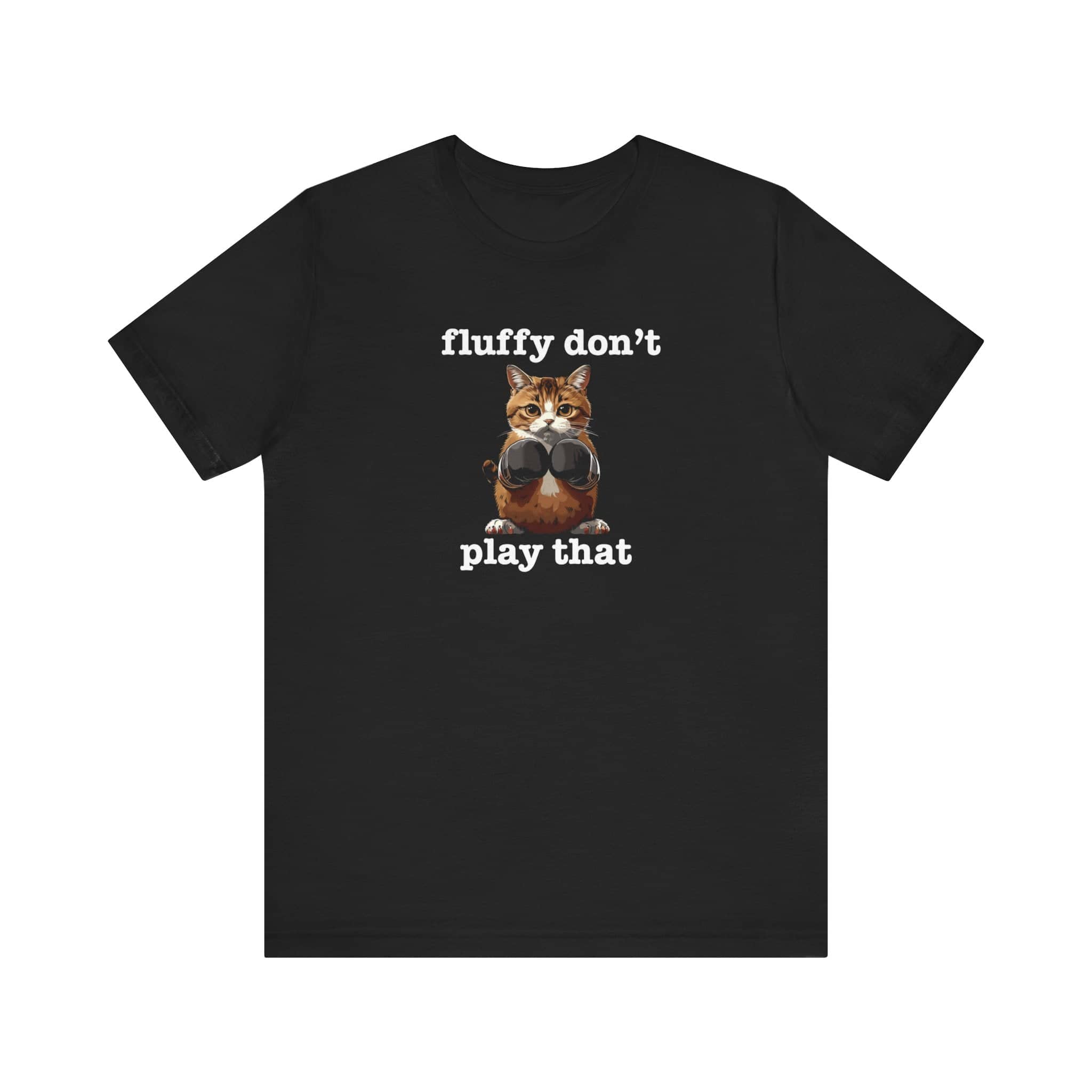 Fluffy Don’t Play That Cat Shirt Funny Cat Lover Tee
