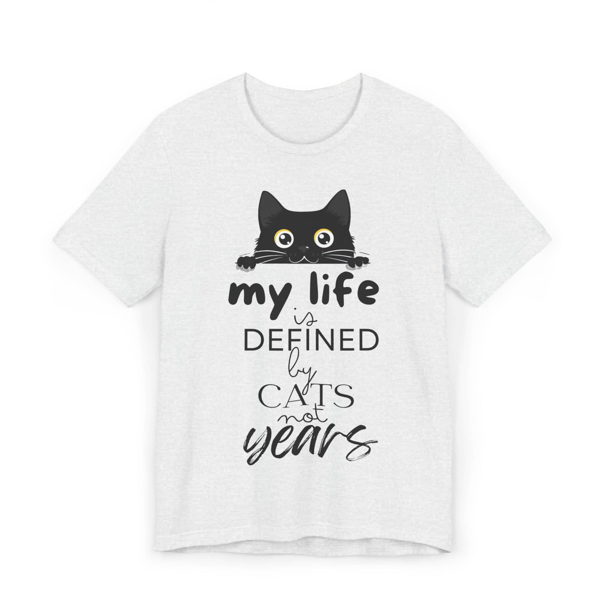 Black Cat T-Shirt - 'My Life is Defined by Cats Not Years' - Unique Cat Lover Tee - Gift for Cat Owners
