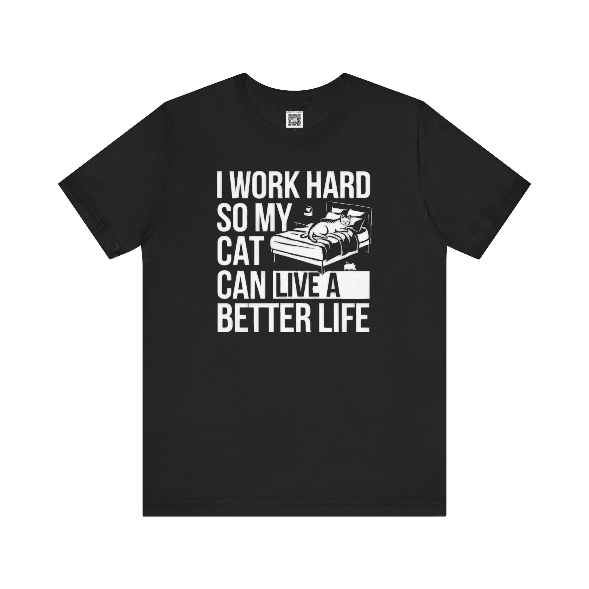 I Work Hard So My Cat Can Live A Better Life T-Shirt