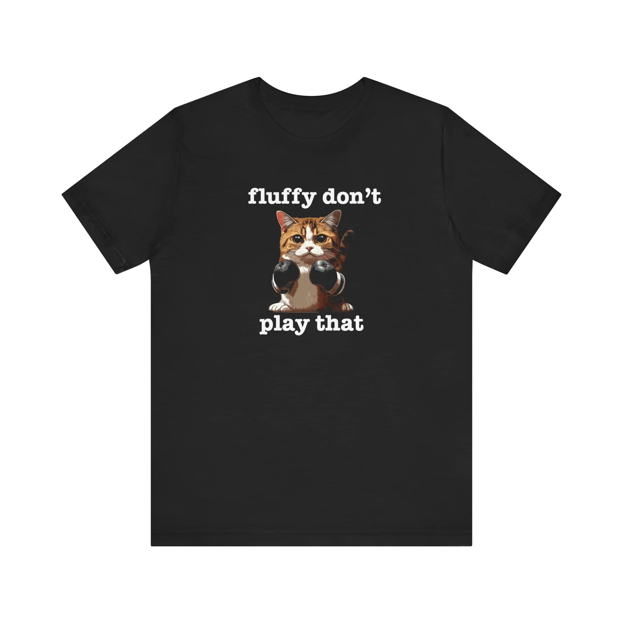 Fluffy Don’t Play That Cat Shirt Funny Cat Lover Tee
