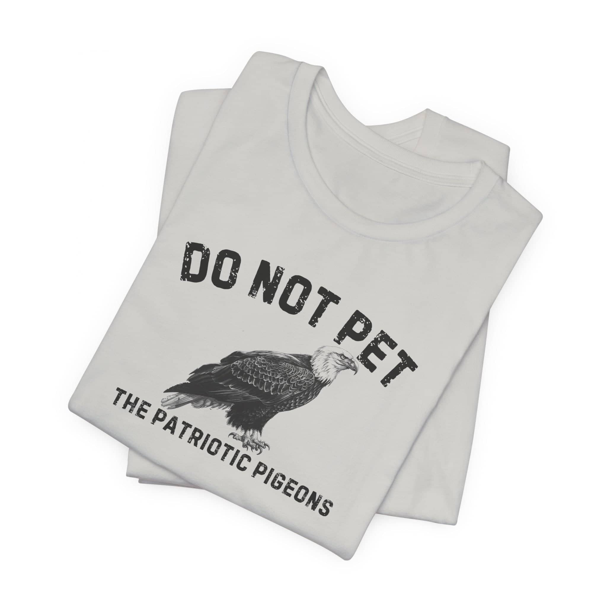 Do Not Pet The Patriotic Pigeons Shirt Funny Eagle Lover Tee
