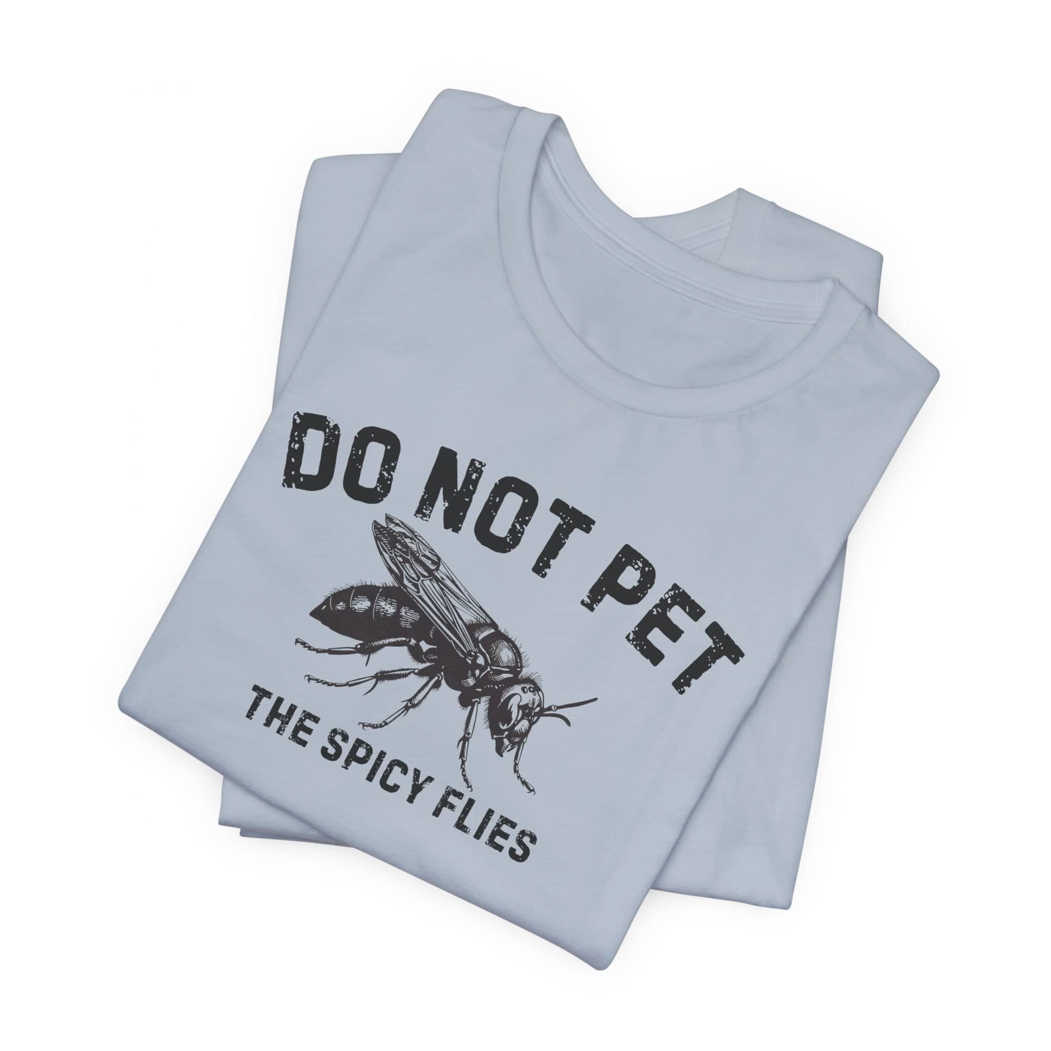 Do Not Pet The Spicy Flies Shirt Funny Wasp Lover Tee