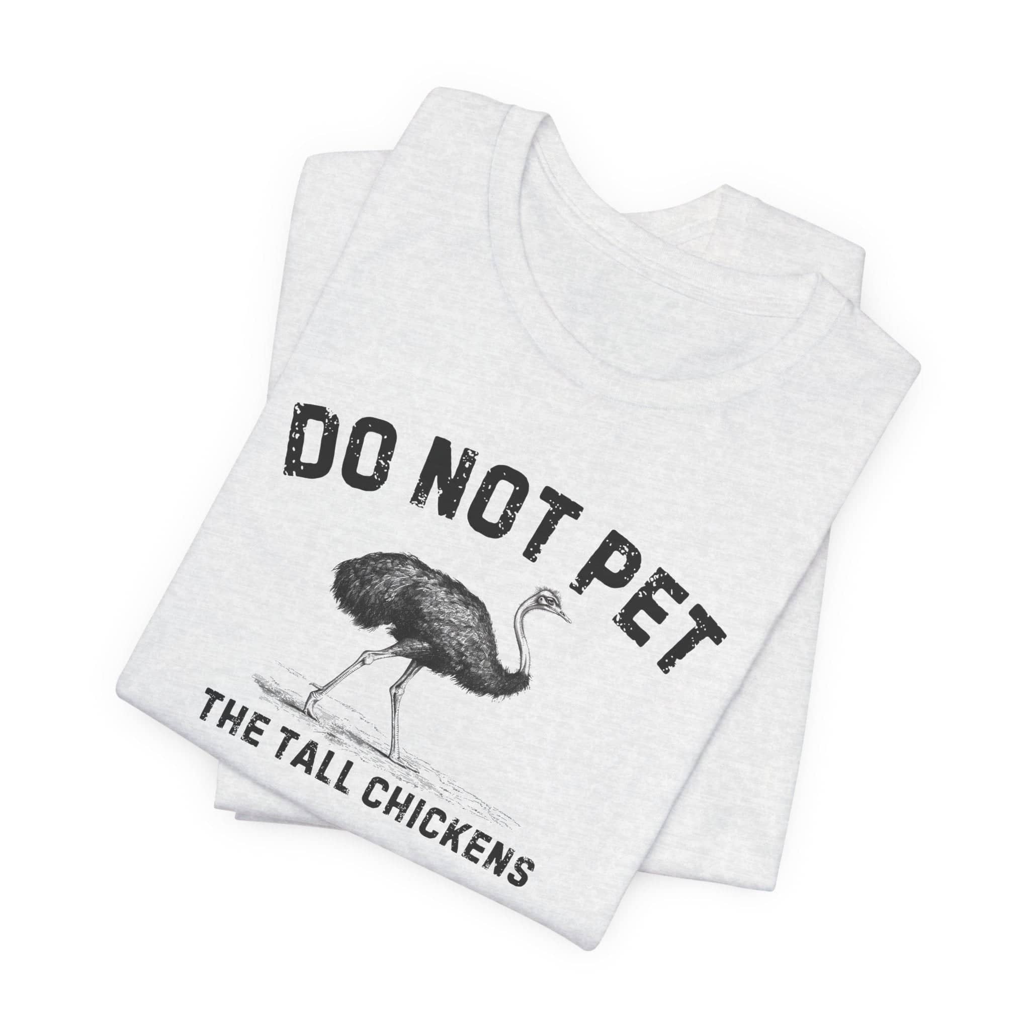 Do Not Pet The Tall Chickens Shirt Funny Ostrich Lover Tee