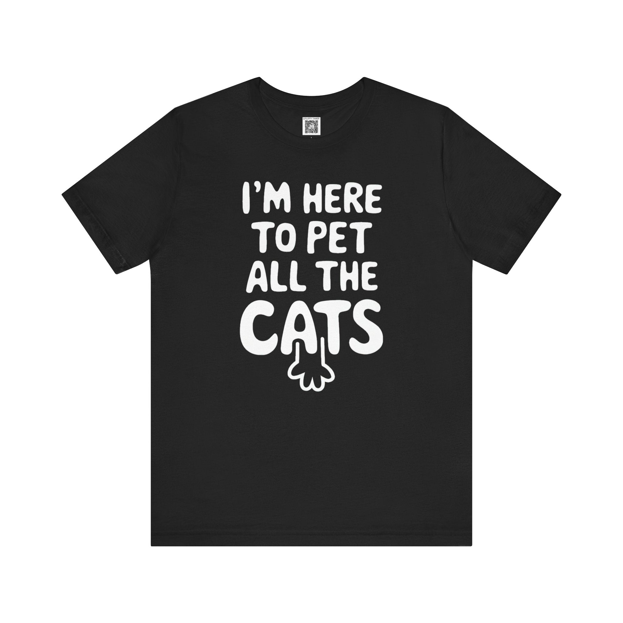 I'm Here to Pet All the Cats T-Shirt