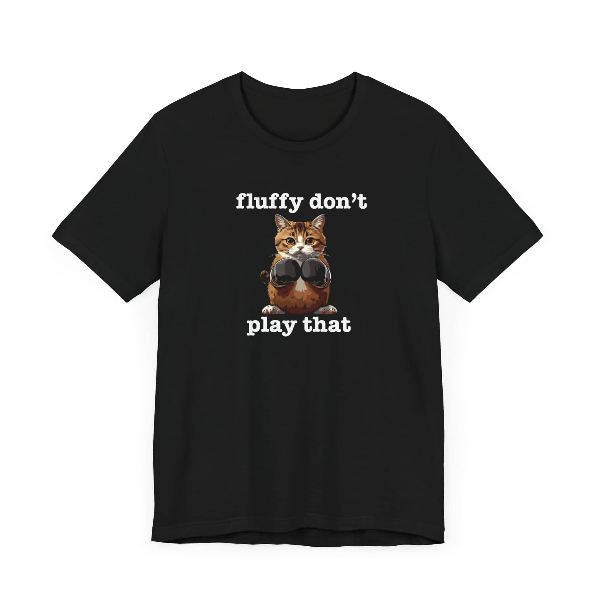 Fluffy Don’t Play That Cat Shirt Funny Cat Lover Tee