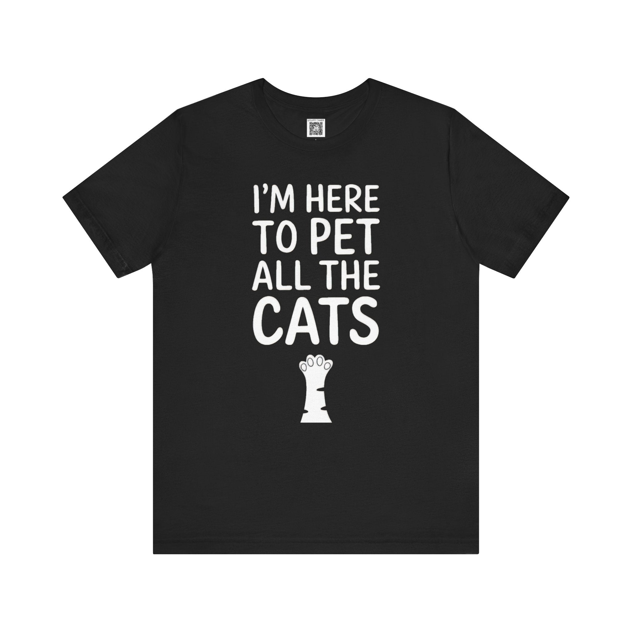 I'm Here to Pet All the Cats T-Shirt