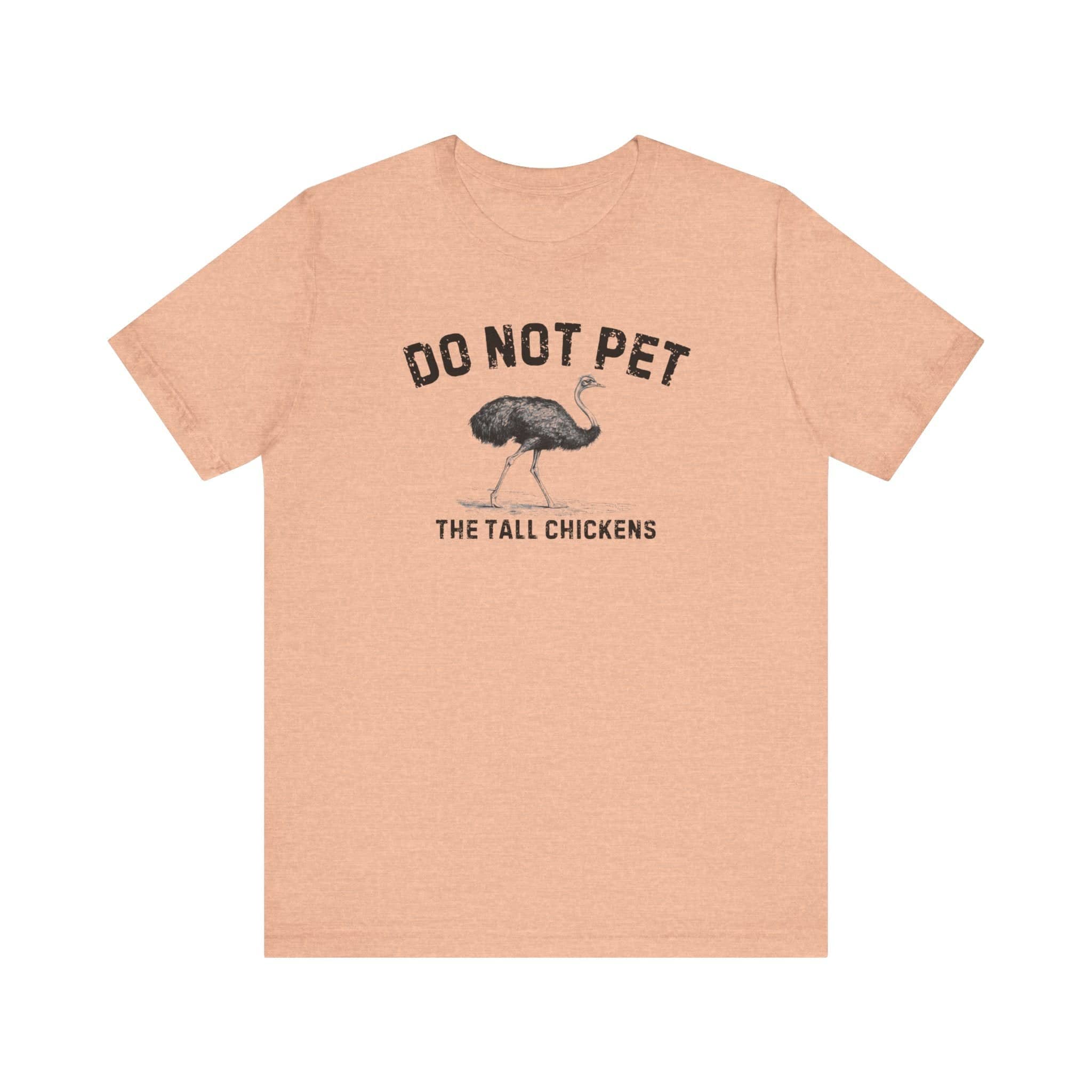 Do Not Pet The Tall Chickens Shirt Funny Ostrich Lover Tee