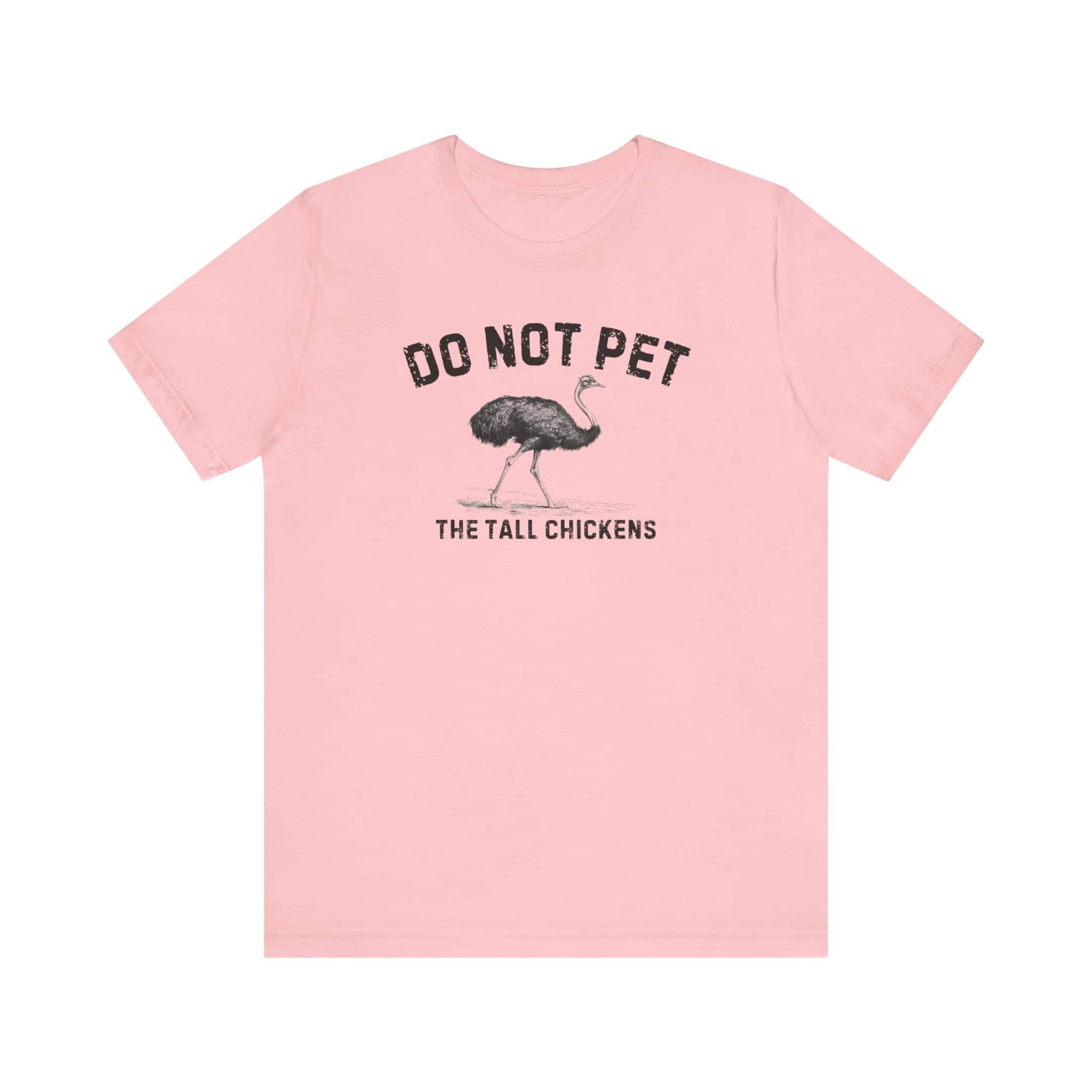 Do Not Pet The Tall Chickens Shirt Funny Ostrich Lover Tee