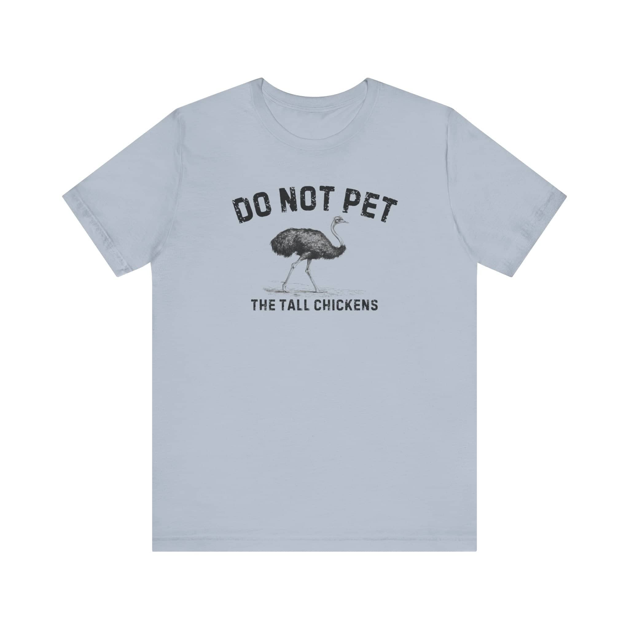 Do Not Pet The Tall Chickens Shirt Funny Ostrich Lover Tee