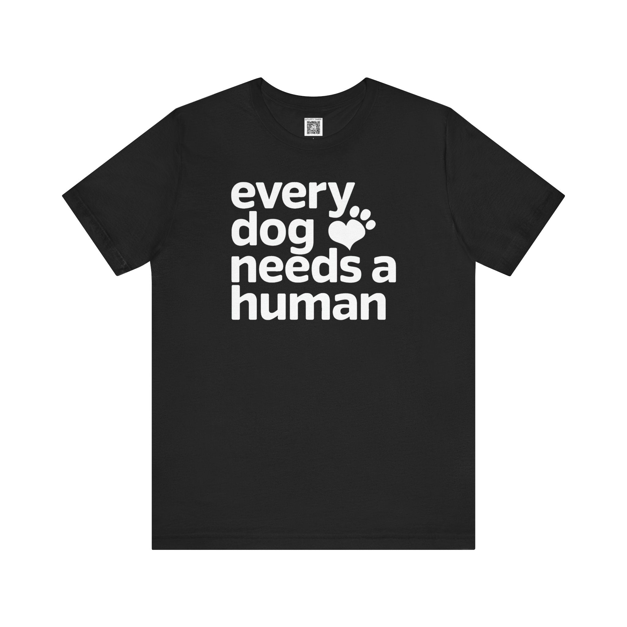 Every Dog Needs a Human T-Shirt