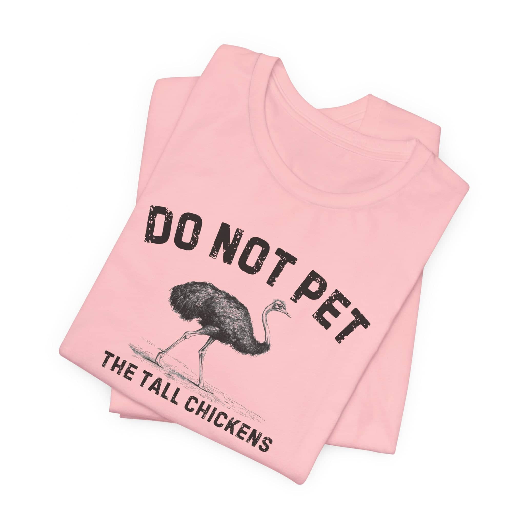 Do Not Pet The Tall Chickens Shirt Funny Ostrich Lover Tee