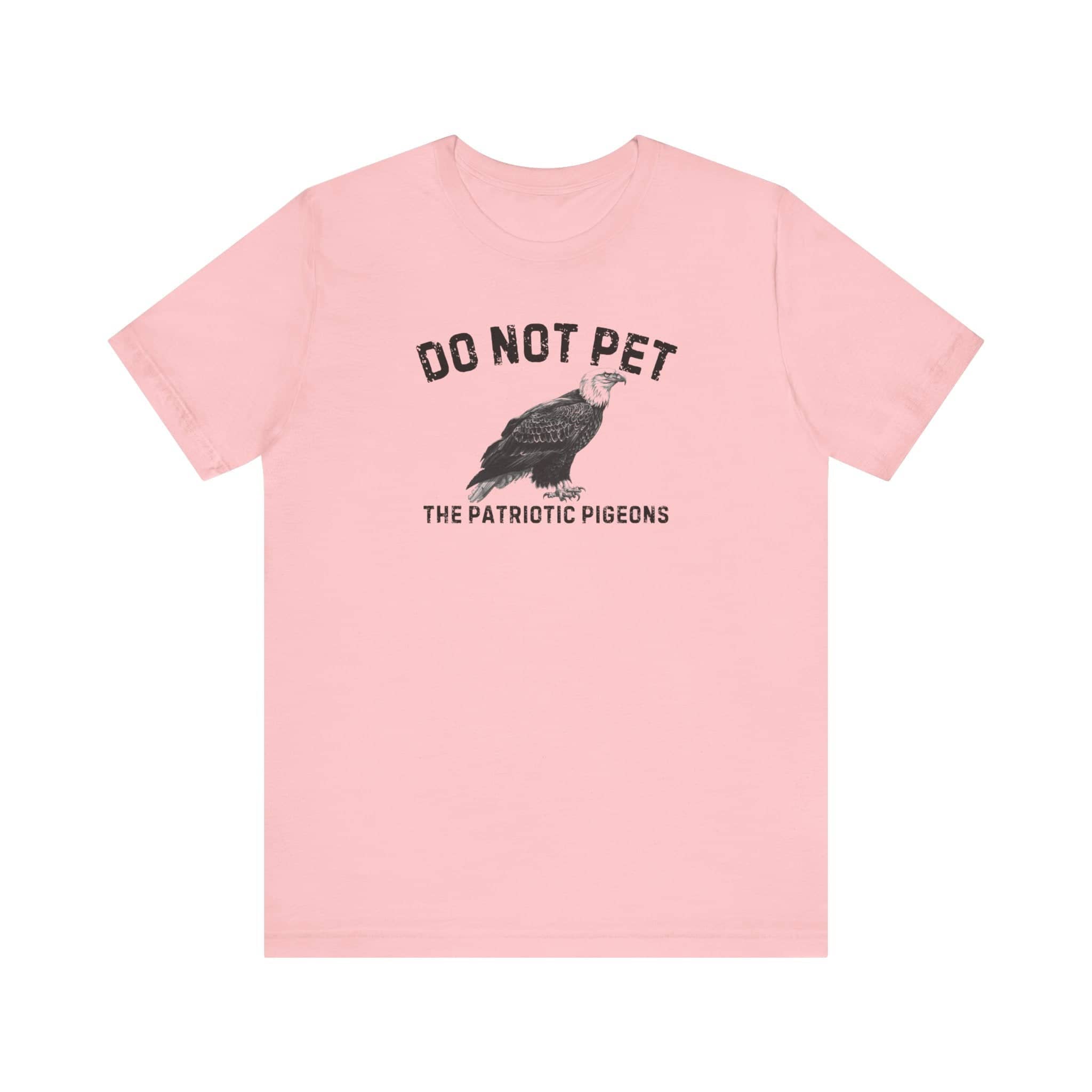 Do Not Pet The Patriotic Pigeons Shirt Funny Eagle Lover Tee