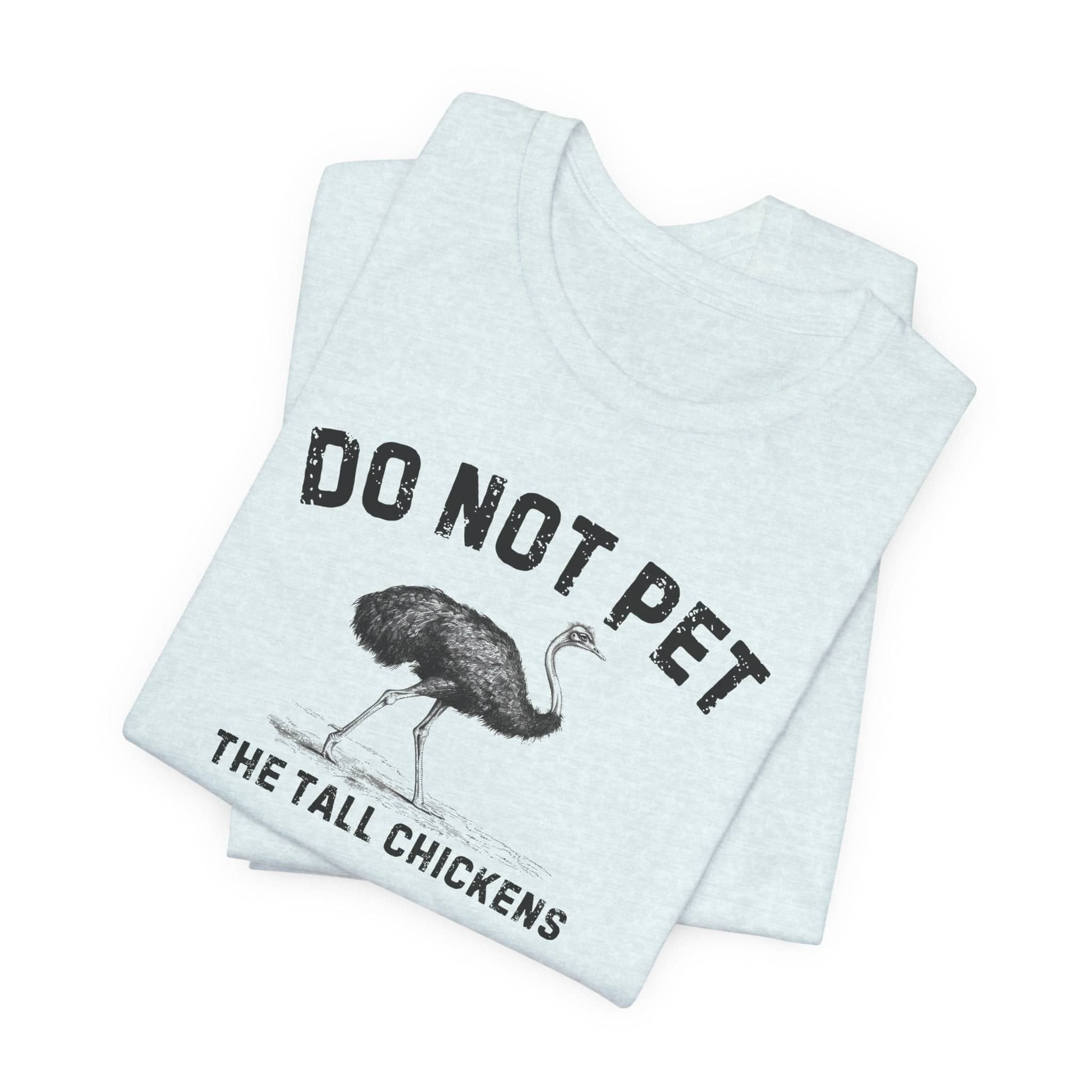Do Not Pet The Tall Chickens Shirt Funny Ostrich Lover Tee