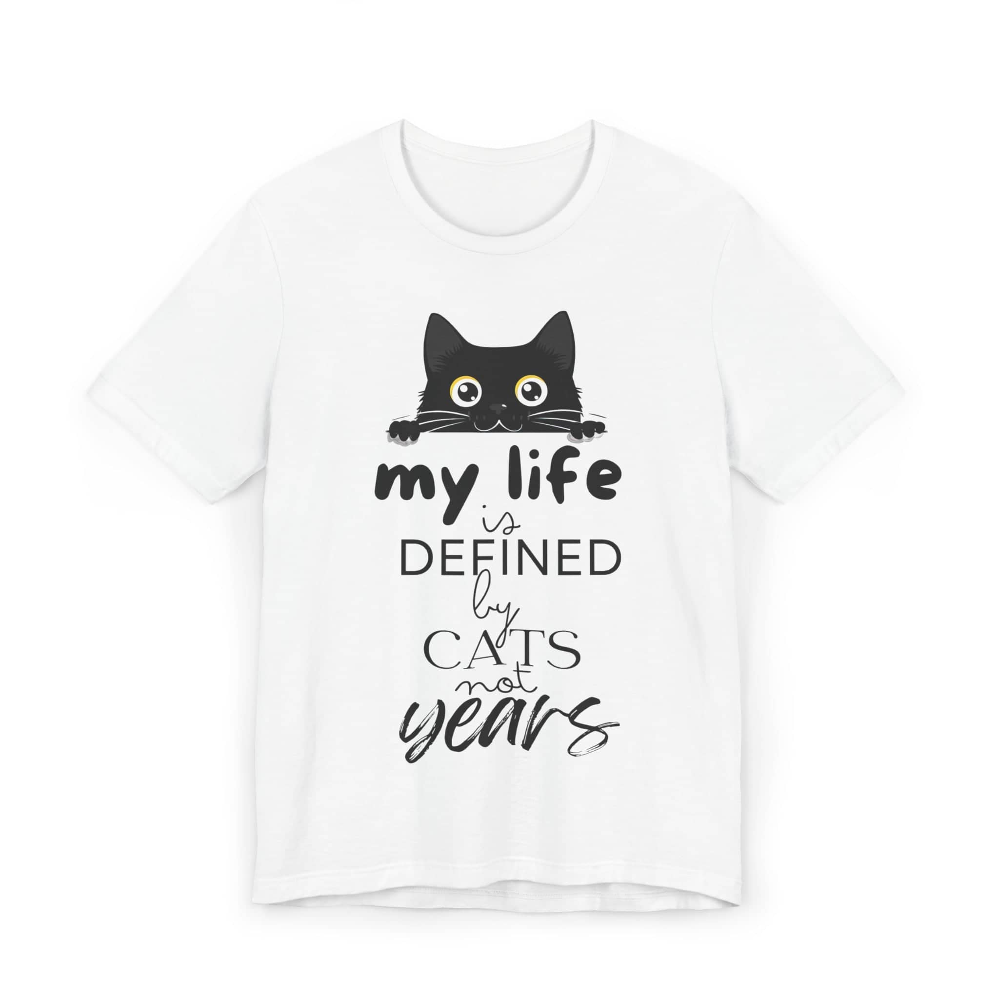 Black Cat T-Shirt - 'My Life is Defined by Cats Not Years' - Unique Cat Lover Tee - Gift for Cat Owners