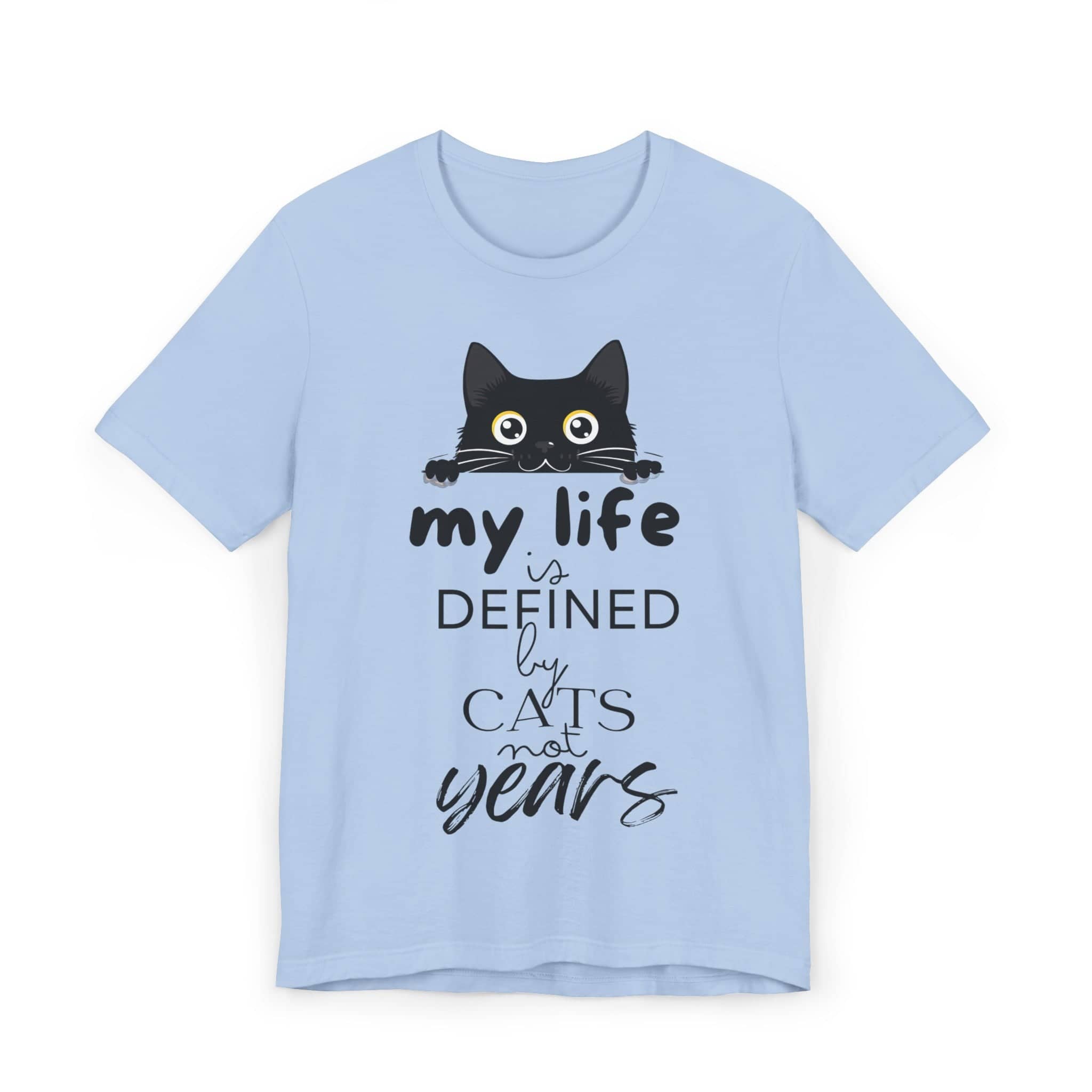 Black Cat T-Shirt - 'My Life is Defined by Cats Not Years' - Unique Cat Lover Tee - Gift for Cat Owners
