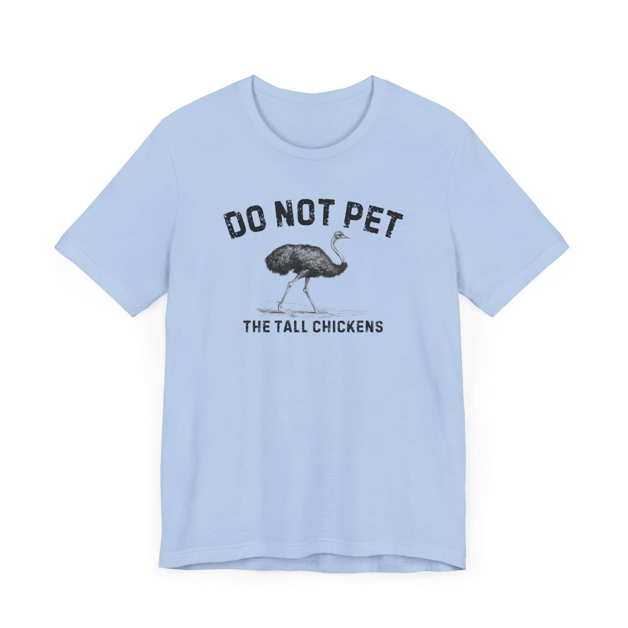 Do Not Pet The Tall Chickens Shirt Funny Ostrich Lover Tee