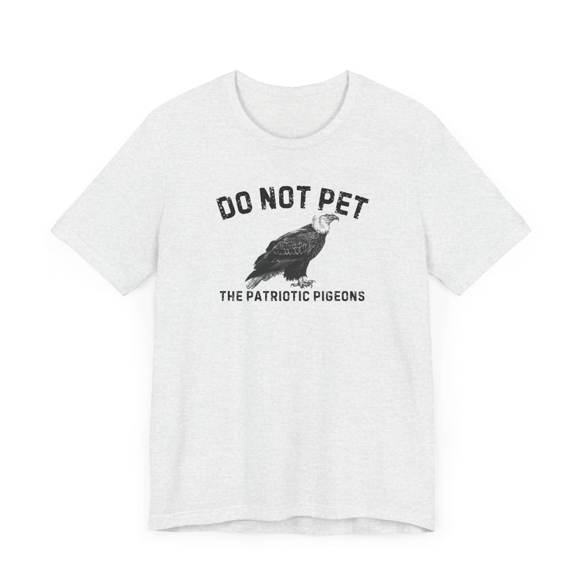 Do Not Pet The Patriotic Pigeons Shirt Funny Eagle Lover Tee