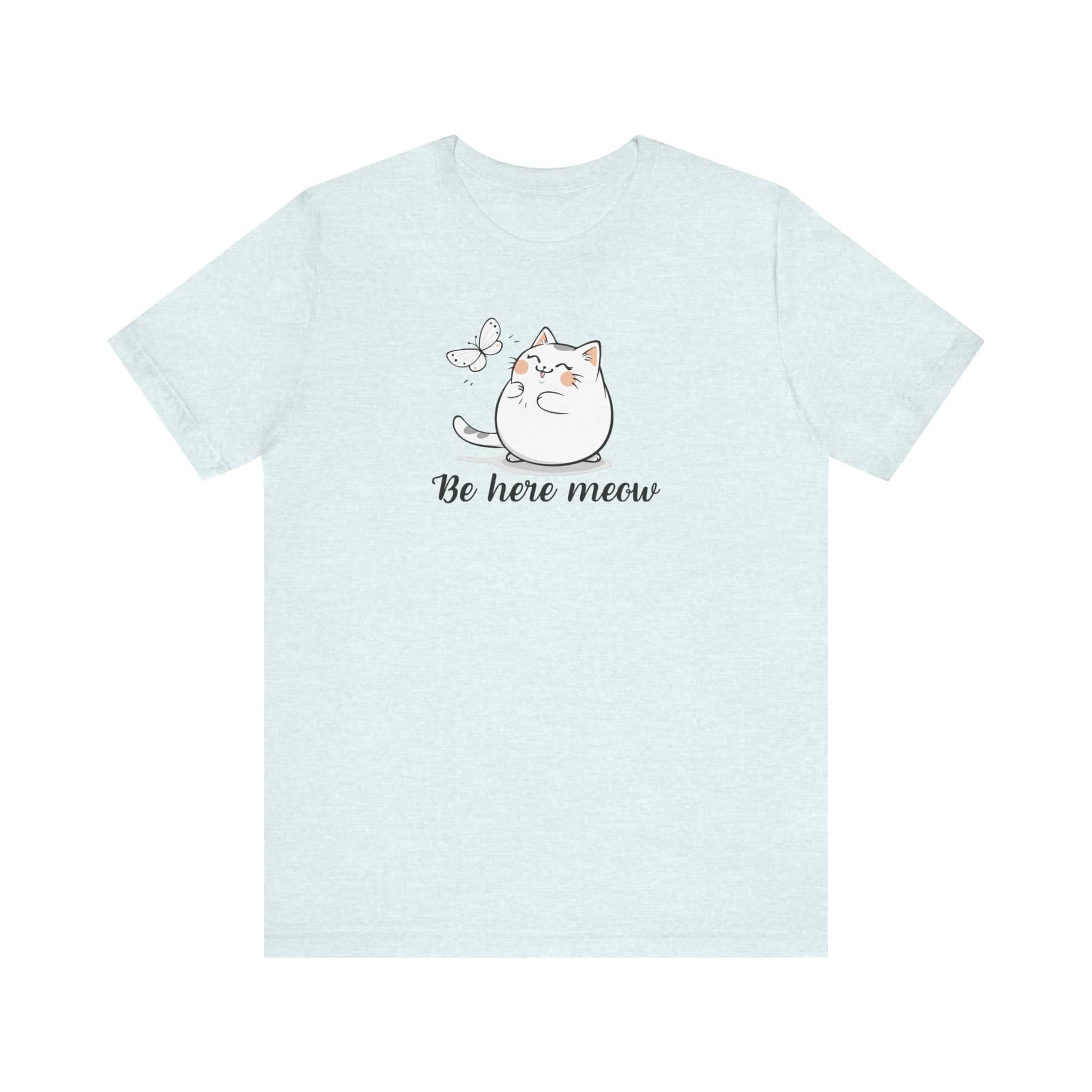 Be Here Meow Cat T-Shirt