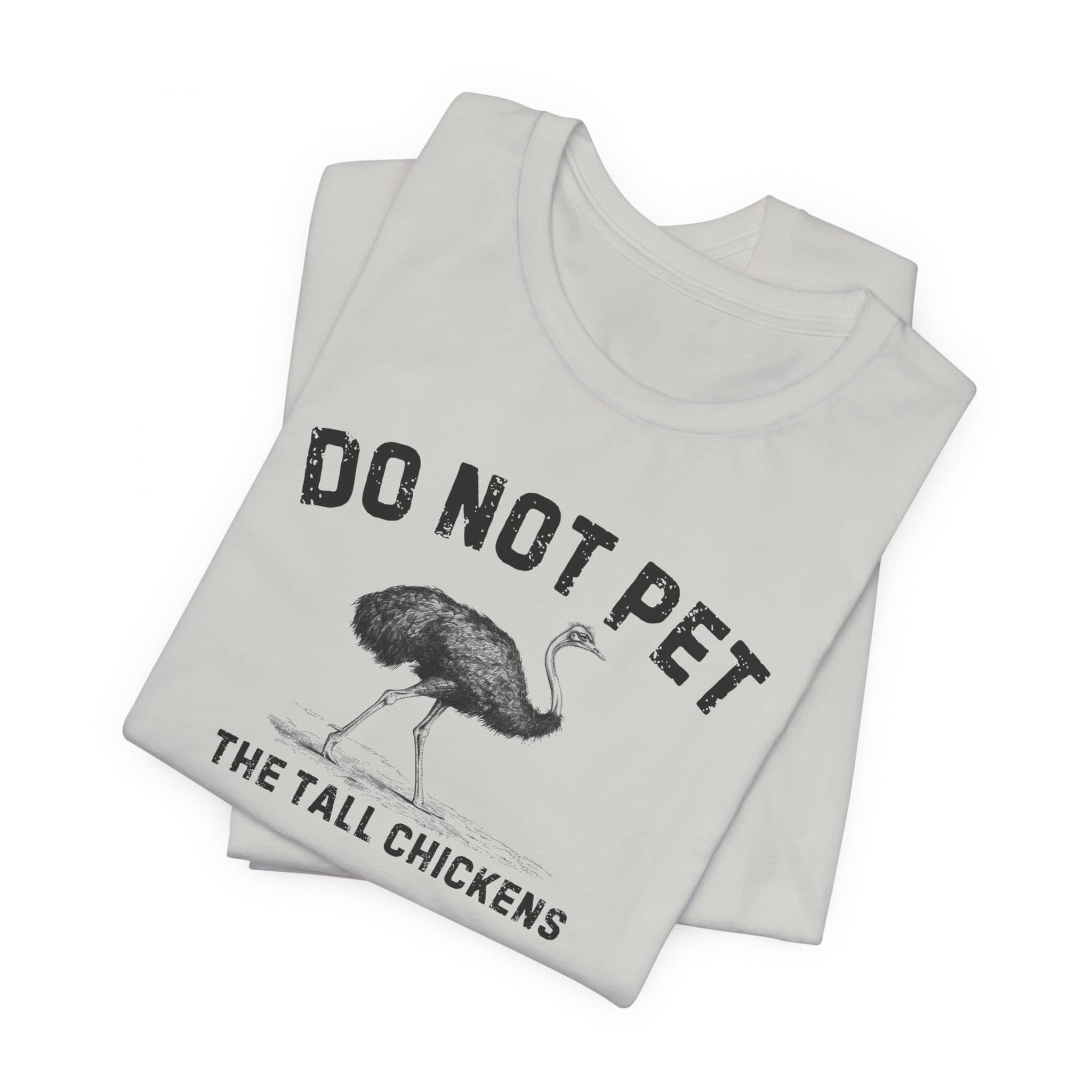 Do Not Pet The Tall Chickens Shirt Funny Ostrich Lover Tee