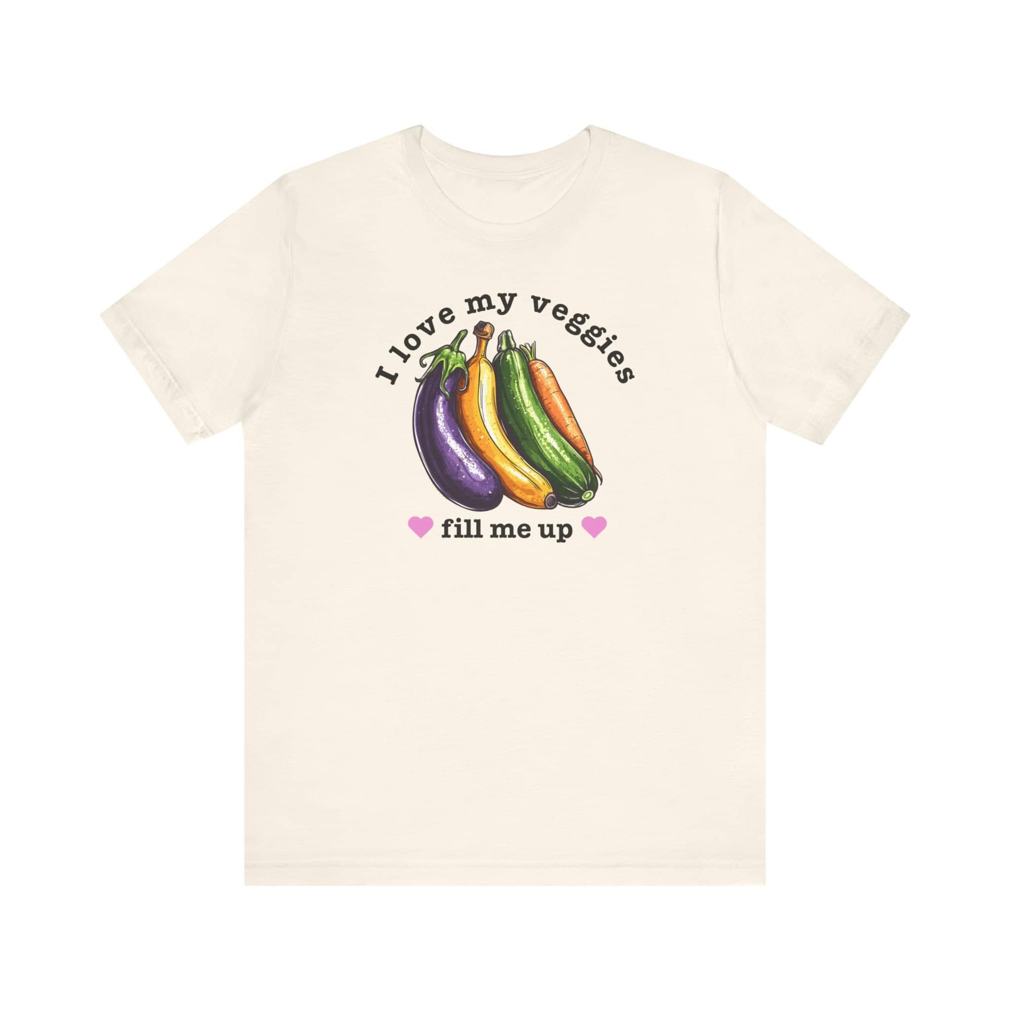 I Love My Veggies Fill Me Up Shirt Funny Vegetable Lover Tee