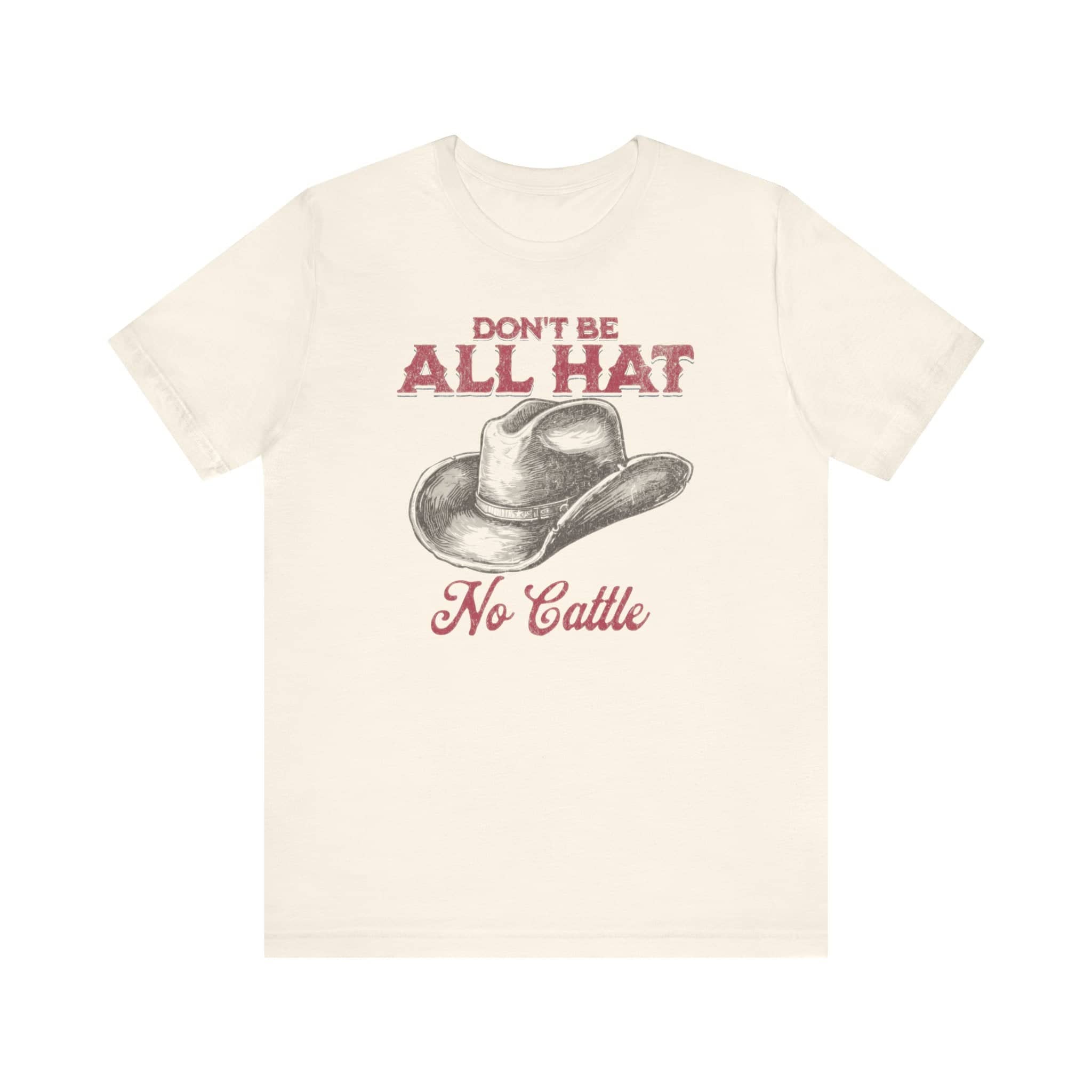 Don’t Be All Hat No Cattle T-Shirt