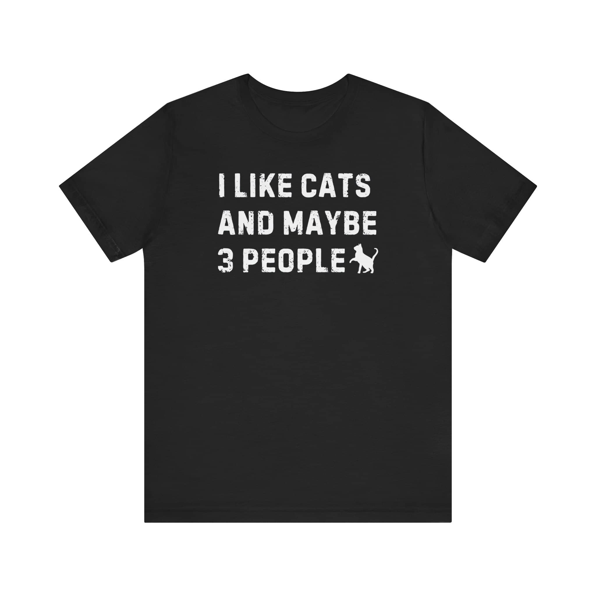 I Like Cats and Maybe 3 People T-Shirt